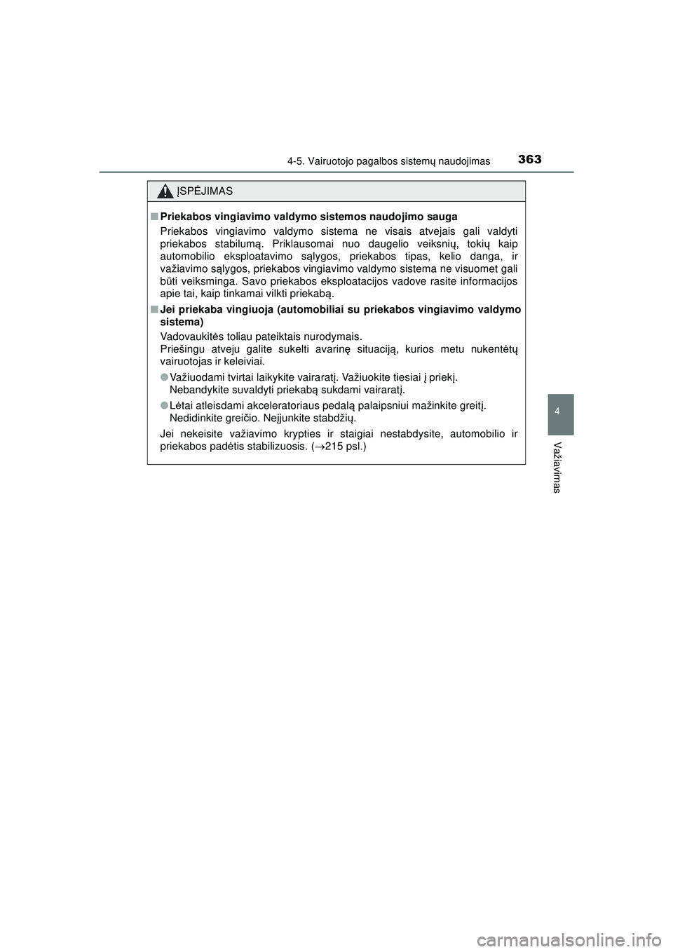TOYOTA HILUX 2021 Eksploatavimo vadovas (in Lithuanian) 3634-5. Vairuotojo pagalbos sistemų naudojimas
4
Važiavimas
HILUX_OM_OM0K513E_(LT)
ĮSP ĖJIMAS
■Priekabos vingiavimo valdymo sistemos naudojimo sauga
Priekabos vingiavimo valdymo sistema ne visai TOYOTA HILUX 2021 Eksploatavimo vadovas (in Lithuanian) 3634-5. Vairuotojo pagalbos sistemų naudojimas
4
Važiavimas
HILUX_OM_OM0K513E_(LT)
ĮSP ĖJIMAS
■Priekabos vingiavimo valdymo sistemos naudojimo sauga
Priekabos vingiavimo valdymo sistema ne visai