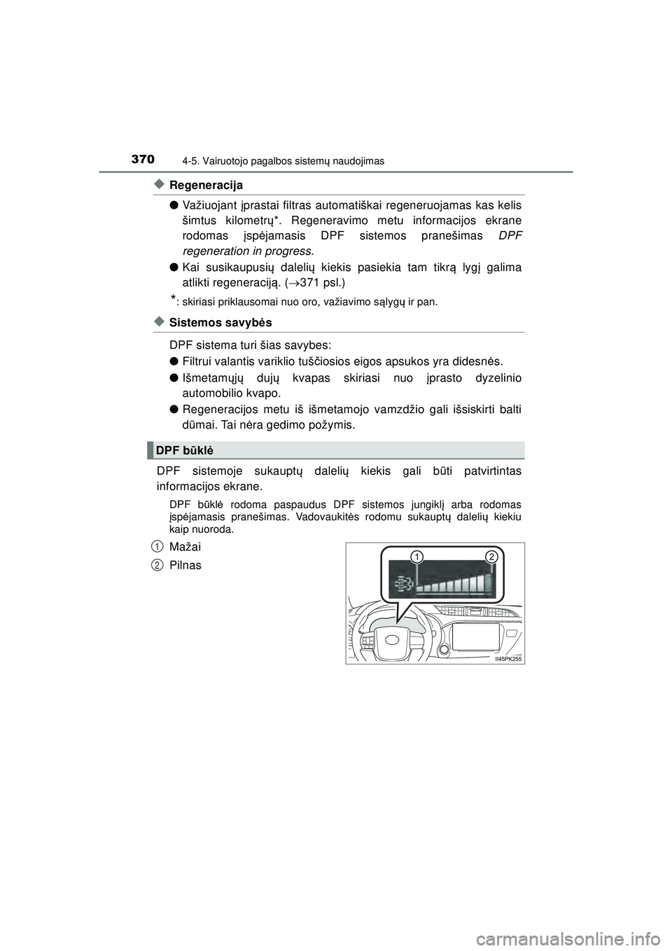 TOYOTA HILUX 2021 Eksploatavimo vadovas (in Lithuanian) 3704-5. Vairuotojo pagalbos sistemų naudojimas
HILUX_OM_OM0K513E_(LT)
◆Regeneracija
● Važiuojant įprastai filtras automatiškai regeneruojamas kas kelis
šimtus kilometr ų*. Regeneravimo metu TOYOTA HILUX 2021 Eksploatavimo vadovas (in Lithuanian) 3704-5. Vairuotojo pagalbos sistemų naudojimas
HILUX_OM_OM0K513E_(LT)
◆Regeneracija
● Važiuojant įprastai filtras automatiškai regeneruojamas kas kelis
šimtus kilometr ų*. Regeneravimo metu
