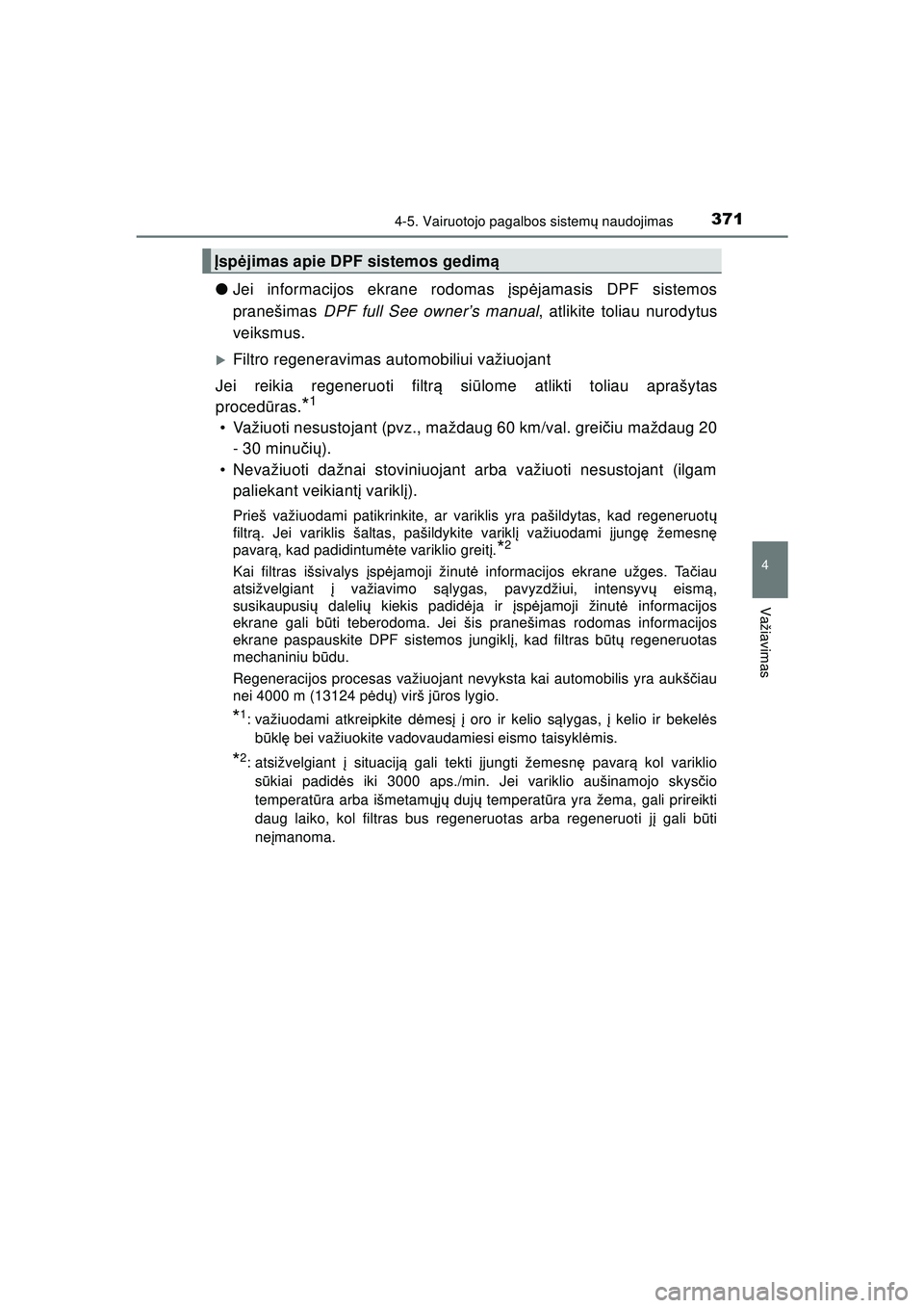 TOYOTA HILUX 2021 Eksploatavimo vadovas (in Lithuanian) 3714-5. Vairuotojo pagalbos sistemų naudojimas
4
Važiavimas
HILUX_OM_OM0K513E_(LT)
● Jei informacijos ekrane rodomas įsp ėjamasis DPF sistemos
pranešimas DPF full See owner’s manual , atlik TOYOTA HILUX 2021 Eksploatavimo vadovas (in Lithuanian) 3714-5. Vairuotojo pagalbos sistemų naudojimas
4
Važiavimas
HILUX_OM_OM0K513E_(LT)
● Jei informacijos ekrane rodomas įsp ėjamasis DPF sistemos
pranešimas DPF full See owner’s manual , atlik