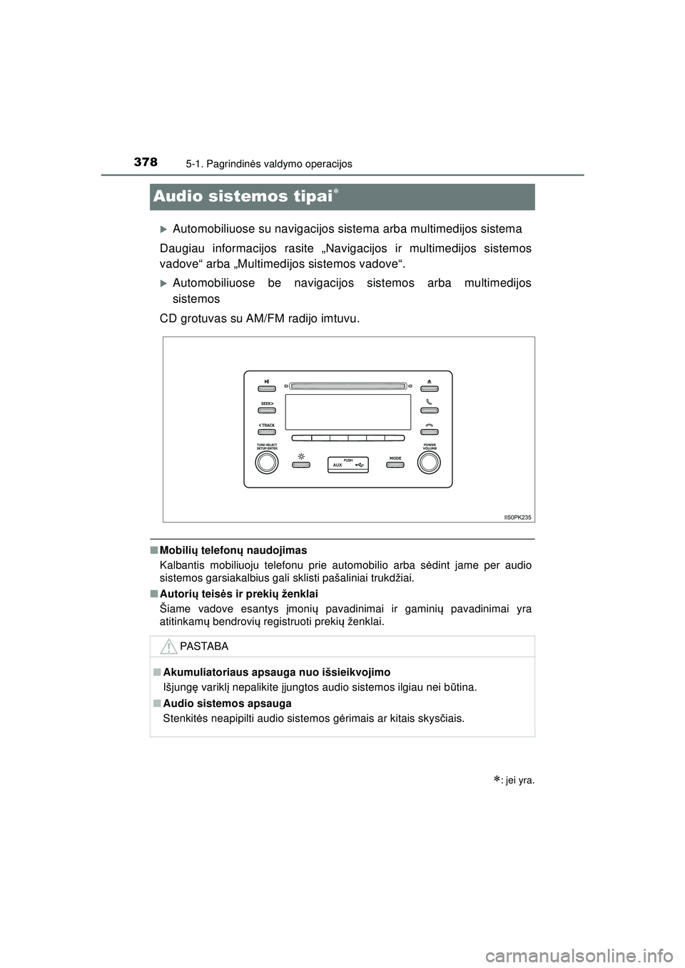 TOYOTA HILUX 2021  Eksploatavimo vadovas (in Lithuanian) 3785-1. Pagrindinės valdymo operacijos
HILUX_OM_OM0K513E_(LT)
Audio sistemos tipai
�XAutomobiliuose su navigacijos sistema arba multimedijos sistema
Daugiau informacijos rasite „Navigacijos ir m