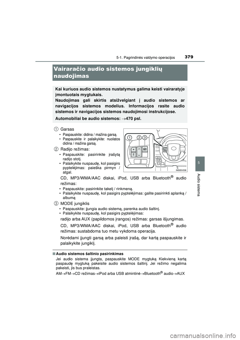 TOYOTA HILUX 2021 Eksploatavimo vadovas (in Lithuanian) 379
5
5-1. Pagrindinės valdymo operacijos
Audio sistema
HILUX_OM_OM0K513E_(LT)
Vair ar ačio audio sistemos jungikli ų
naudojimas
Garsas
• Paspauskite: didina / mažina gars ą.
• Paspauskite i TOYOTA HILUX 2021 Eksploatavimo vadovas (in Lithuanian) 379
5
5-1. Pagrindinės valdymo operacijos
Audio sistema
HILUX_OM_OM0K513E_(LT)
Vair ar ačio audio sistemos jungikli ų
naudojimas
Garsas
• Paspauskite: didina / mažina gars ą.
• Paspauskite i