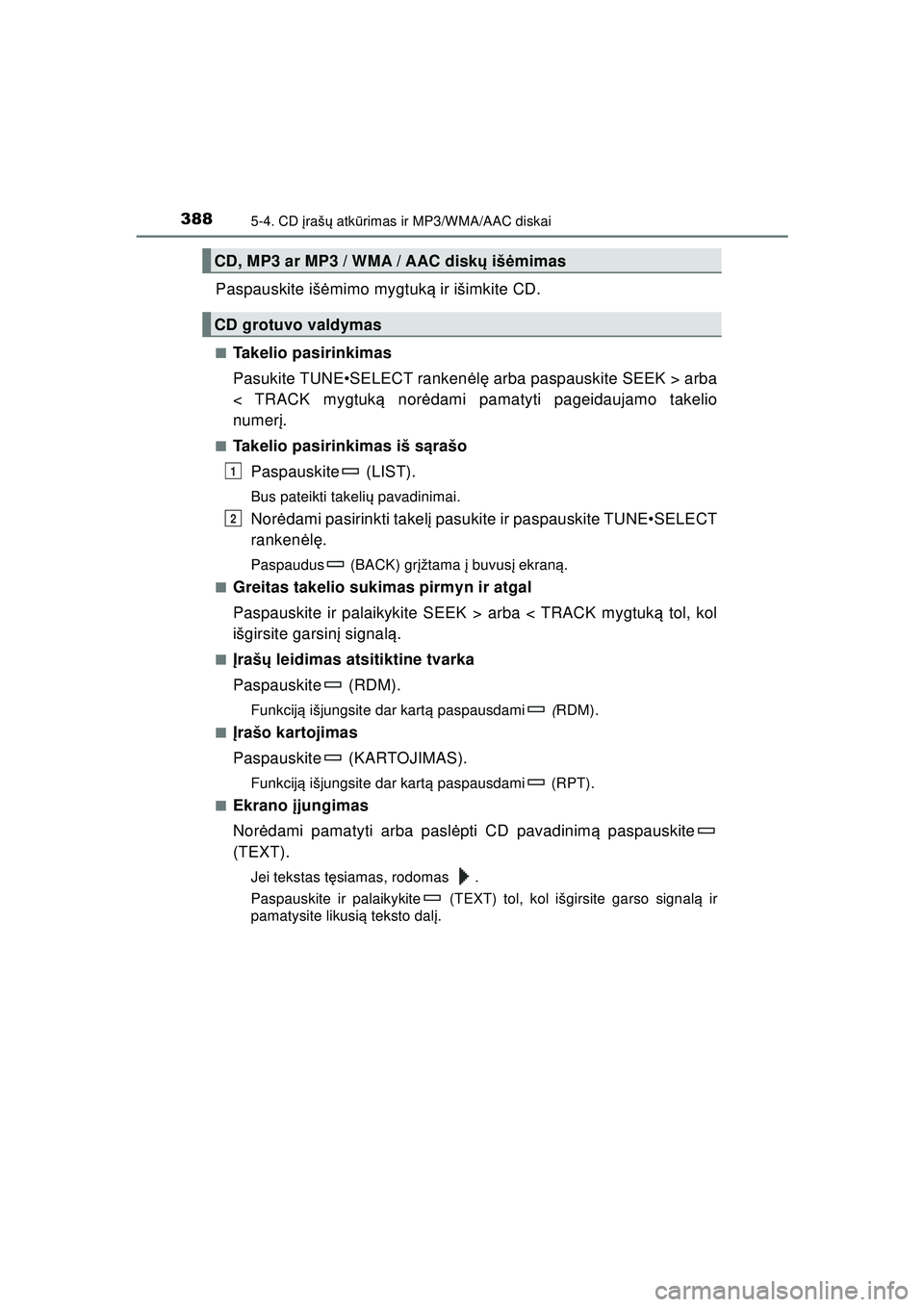 TOYOTA HILUX 2021 Eksploatavimo vadovas (in Lithuanian) 3885-4. CD įraš ų atk ūrimas ir MP3/WMA/AAC diskai
HILUX_OM_OM0K513E_(LT)
Paspauskite iš ėmimo mygtuk ą ir išimkite CD.
■Takelio pasirinkimas
Pasukite TUNE•SELECT ranken ėlę arba paspau TOYOTA HILUX 2021 Eksploatavimo vadovas (in Lithuanian) 3885-4. CD įraš ų atk ūrimas ir MP3/WMA/AAC diskai
HILUX_OM_OM0K513E_(LT)
Paspauskite iš ėmimo mygtuk ą ir išimkite CD.
■Takelio pasirinkimas
Pasukite TUNE•SELECT ranken ėlę arba paspau