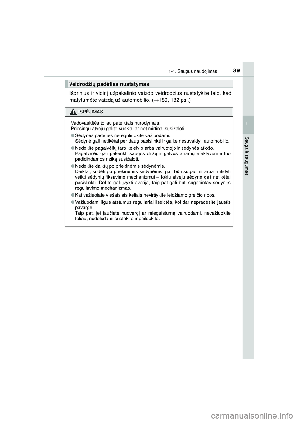 TOYOTA HILUX 2021 Eksploatavimo vadovas (in Lithuanian) 391-1. Saugus naudojimas
1
HILUX_OM_OM0K513E_(LT)
Sauga ir saugumas
Išorinius ir vidinį užpakalinio vaizdo veidrodžius nustatykite taip, kad
matytum ėte vaizd ą už automobilio. ( 180, 182 ps TOYOTA HILUX 2021 Eksploatavimo vadovas (in Lithuanian) 391-1. Saugus naudojimas
1
HILUX_OM_OM0K513E_(LT)
Sauga ir saugumas
Išorinius ir vidinį užpakalinio vaizdo veidrodžius nustatykite taip, kad
matytum ėte vaizd ą už automobilio. ( 180, 182 ps