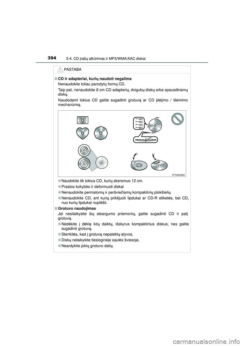 TOYOTA HILUX 2021 Eksploatavimo vadovas (in Lithuanian) 3945-4. CD įraš ų atk ūrimas ir MP3/WMA/AAC diskai
HILUX_OM_OM0K513E_(LT)
PASTABA
■ CD ir adapteriai, kuri ų naudoti negalima
Nenaudokite toliau parodyt ų form ų CD.
Taip pat, nenaudokite 8 c TOYOTA HILUX 2021 Eksploatavimo vadovas (in Lithuanian) 3945-4. CD įraš ų atk ūrimas ir MP3/WMA/AAC diskai
HILUX_OM_OM0K513E_(LT)
PASTABA
■ CD ir adapteriai, kuri ų naudoti negalima
Nenaudokite toliau parodyt ų form ų CD.
Taip pat, nenaudokite 8 c