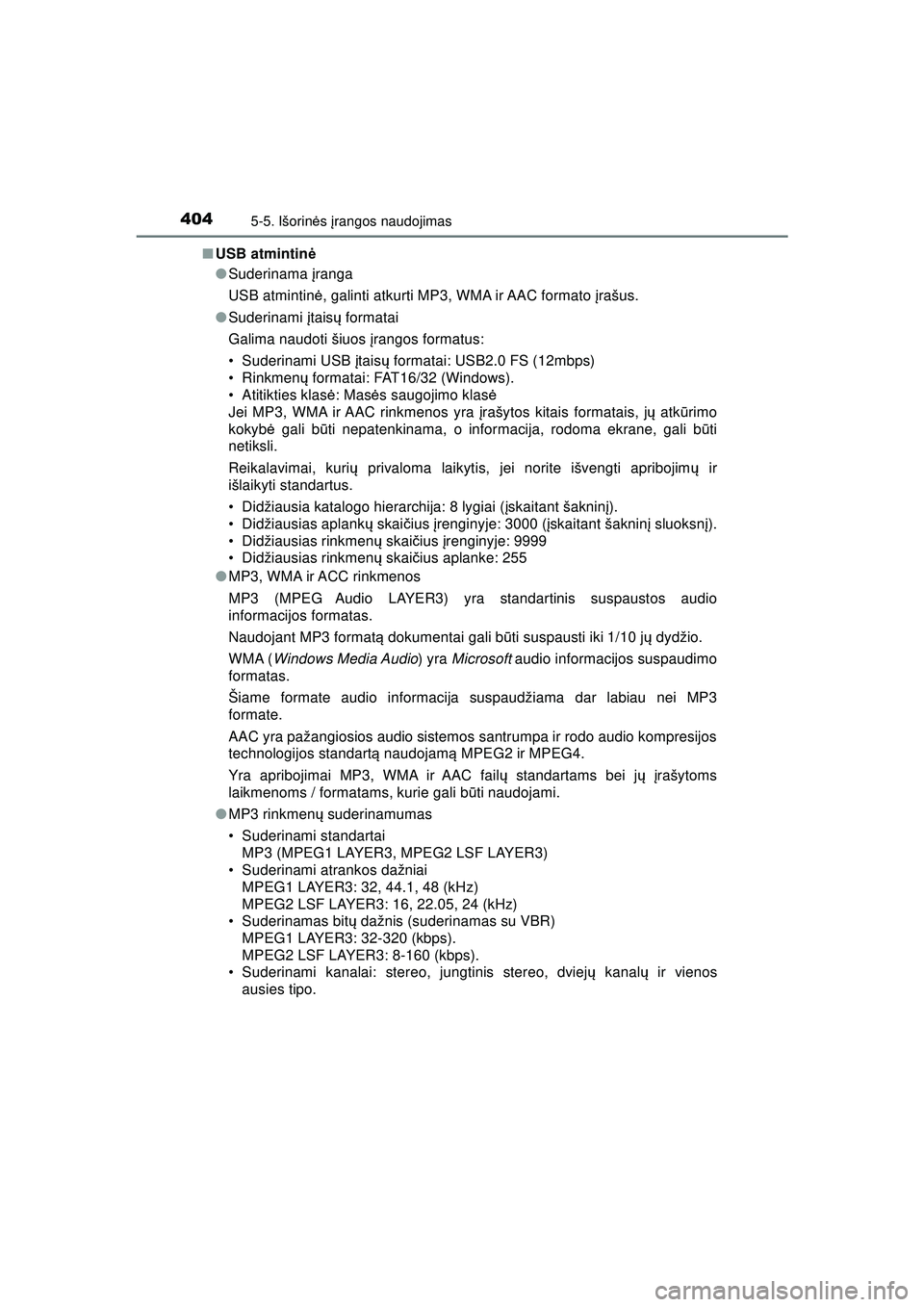 TOYOTA HILUX 2021 Eksploatavimo vadovas (in Lithuanian) 4045-5. Išorinės įrangos naudojimas
HILUX_OM_OM0K513E_(LT) ■
USB atmintin ė
● Suderinama įranga
USB atmintin ė, galinti atkurti MP3, WMA ir AAC formato įrašus.
● Suderinami įtais ų TOYOTA HILUX 2021 Eksploatavimo vadovas (in Lithuanian) 4045-5. Išorinės įrangos naudojimas
HILUX_OM_OM0K513E_(LT) ■
USB atmintin ė
● Suderinama įranga
USB atmintin ė, galinti atkurti MP3, WMA ir AAC formato įrašus.
● Suderinami įtais ų