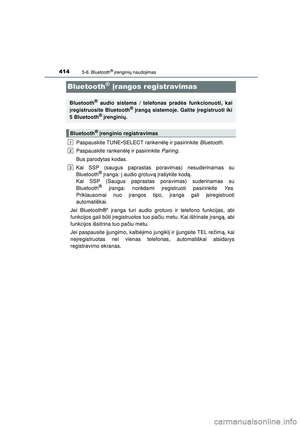 TOYOTA HILUX 2021 Eksploatavimo vadovas (in Lithuanian) 4145-6. Bluetooth® įrengini ų naudojimas
HILUX_OM_OM0K513E_(LT)
Bluetooth® į rangos registravimas
Paspauskite TUNE•SELECT ranken ėlę ir pasirinkite Bluetooth.
Paspauskite ranken ėlę ir p TOYOTA HILUX 2021 Eksploatavimo vadovas (in Lithuanian) 4145-6. Bluetooth® įrengini ų naudojimas
HILUX_OM_OM0K513E_(LT)
Bluetooth® į rangos registravimas
Paspauskite TUNE•SELECT ranken ėlę ir pasirinkite Bluetooth.
Paspauskite ranken ėlę ir p