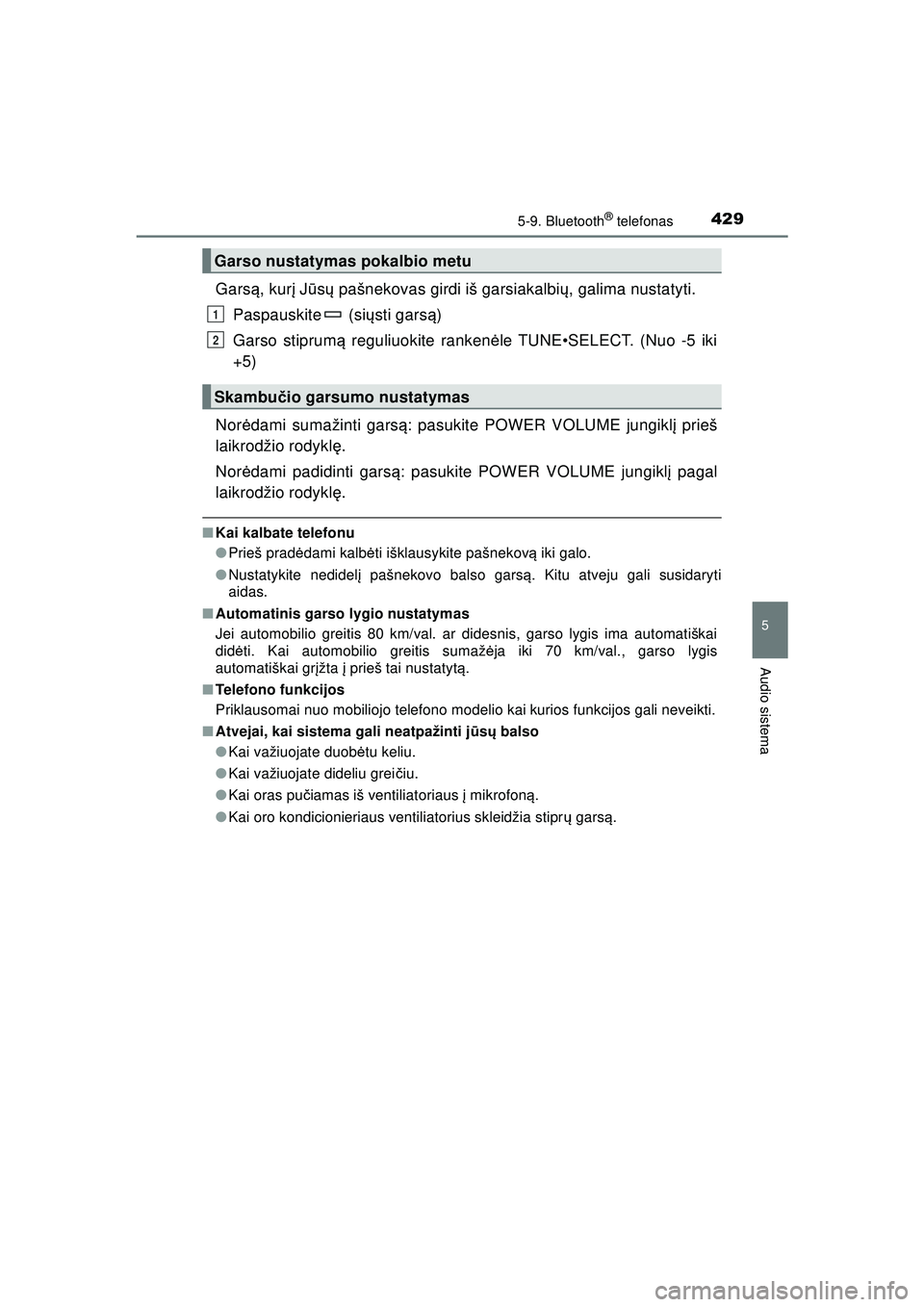 TOYOTA HILUX 2021 Eksploatavimo vadovas (in Lithuanian) 4295-9. Bluetooth® telefonas
5
Audio sistema
HILUX_OM_OM0K513E_(LT)
Garsą, kur į J ūsų pašnekovas girdi iš garsiakalbi ų, galima nustatyti.
Paspauskite (si ųsti gars ą)
Garso stiprum ą re TOYOTA HILUX 2021 Eksploatavimo vadovas (in Lithuanian) 4295-9. Bluetooth® telefonas
5
Audio sistema
HILUX_OM_OM0K513E_(LT)
Garsą, kur į J ūsų pašnekovas girdi iš garsiakalbi ų, galima nustatyti.
Paspauskite (si ųsti gars ą)
Garso stiprum ą re
