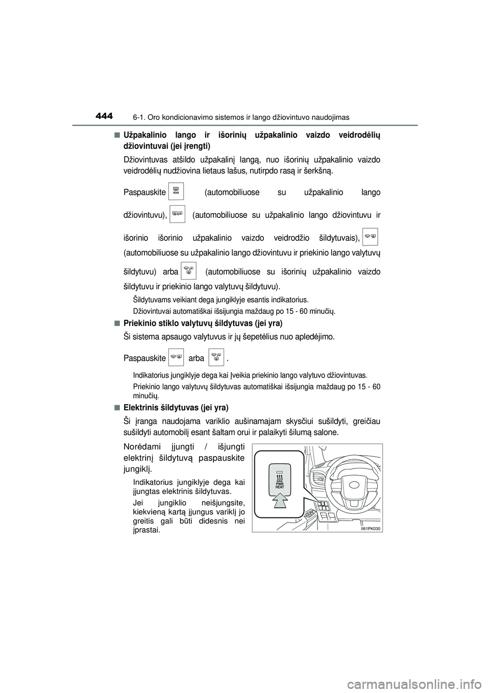 TOYOTA HILUX 2021  Eksploatavimo vadovas (in Lithuanian) 4446-1. Oro kondicionavimo sistemos ir lango džiovintuvo naudojimas
HILUX_OM_OM0K513E_(LT)■
Užpakalinio lango ir išorini
ų užpakalinio vaizdo veidrod ėlių
džiovintuvai (jei į rengti)
Džiov
