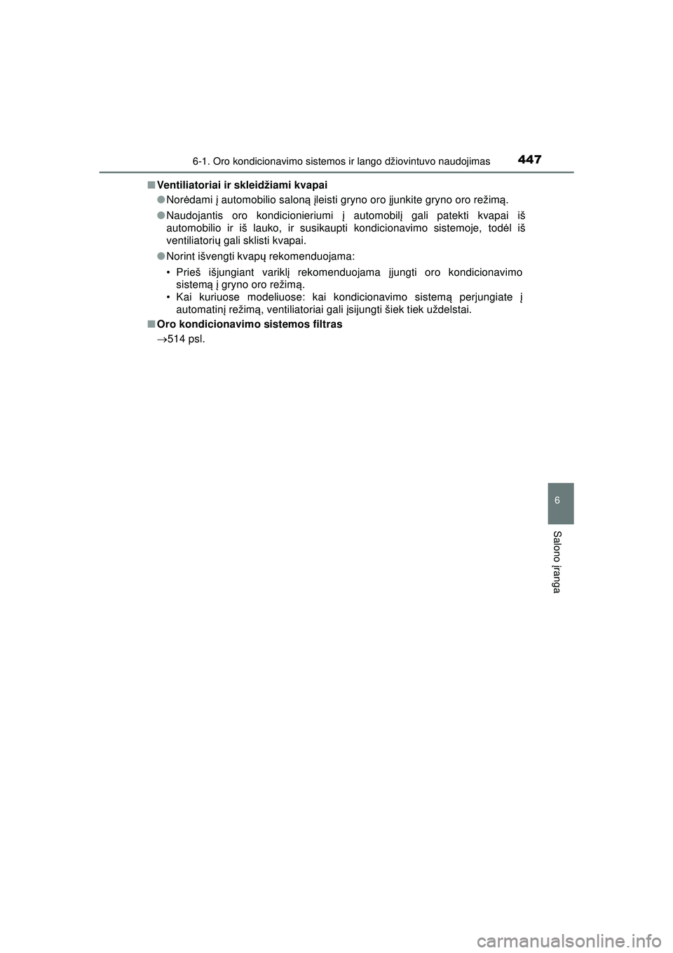 TOYOTA HILUX 2021  Eksploatavimo vadovas (in Lithuanian) 4476-1. Oro kondicionavimo sistemos ir lango džiovintuvo naudojimas
6
Salono įranga
HILUX_OM_OM0K513E_(LT) ■
Ventiliatoriai ir skleidžiami kvapai
●Nor ėdami  į automobilio salon ą įleisti g