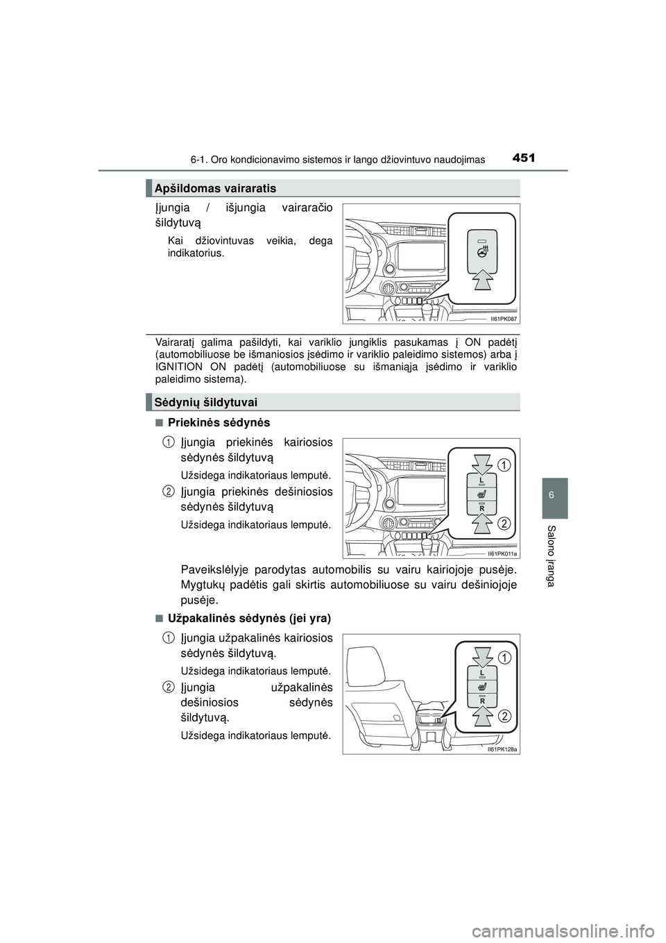 TOYOTA HILUX 2021 Eksploatavimo vadovas (in Lithuanian) 4516-1. Oro kondicionavimo sistemos ir lango džiovintuvo naudojimas
6
Salono įranga
HILUX_OM_OM0K513E_(LT)
Į jungia / išjungia vairara čio
šildytuv ą
Kai džiovintuvas veikia, dega
indikatorius TOYOTA HILUX 2021 Eksploatavimo vadovas (in Lithuanian) 4516-1. Oro kondicionavimo sistemos ir lango džiovintuvo naudojimas
6
Salono įranga
HILUX_OM_OM0K513E_(LT)
Į jungia / išjungia vairara čio
šildytuv ą
Kai džiovintuvas veikia, dega
indikatorius