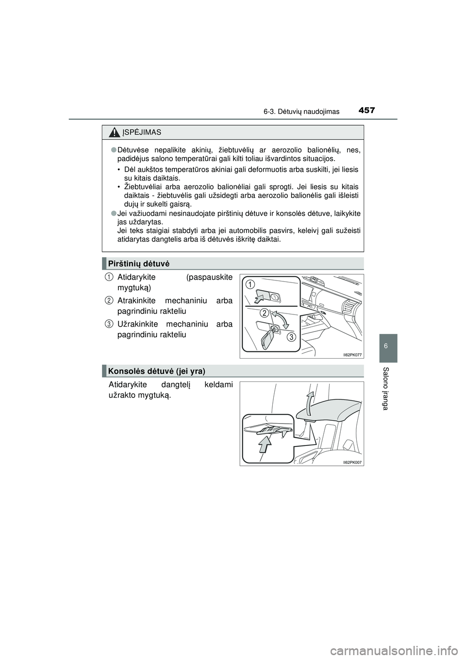 TOYOTA HILUX 2021  Eksploatavimo vadovas (in Lithuanian) 4576-3. Dėtuvi ų naudojimas
HILUX_OM_OM0K513E_(LT)
6
Salono  įranga
Atidarykite (paspauskite
mygtuk ą)
Atrakinkite mechaniniu arba
pagrindiniu rakteliu
Užrakinkite mechaniniu arba
pagrindiniu rak
