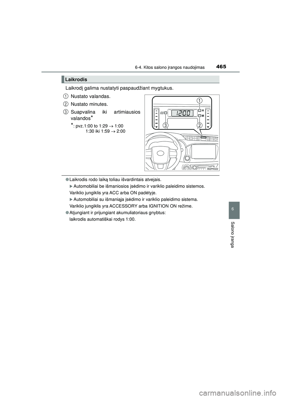 TOYOTA HILUX 2021 Eksploatavimo vadovas (in Lithuanian) 4656-4. Kitos salono įrangos naudojimas
HILUX_OM_OM0K513E_(LT)
6
Salono įranga
Laikrod į galima nustatyti paspaudžiant mygtukus.
Nustato valandas.
Nustato minutes.
Suapvalina iki artimiausios
val TOYOTA HILUX 2021 Eksploatavimo vadovas (in Lithuanian) 4656-4. Kitos salono įrangos naudojimas
HILUX_OM_OM0K513E_(LT)
6
Salono įranga
Laikrod į galima nustatyti paspaudžiant mygtukus.
Nustato valandas.
Nustato minutes.
Suapvalina iki artimiausios
val
