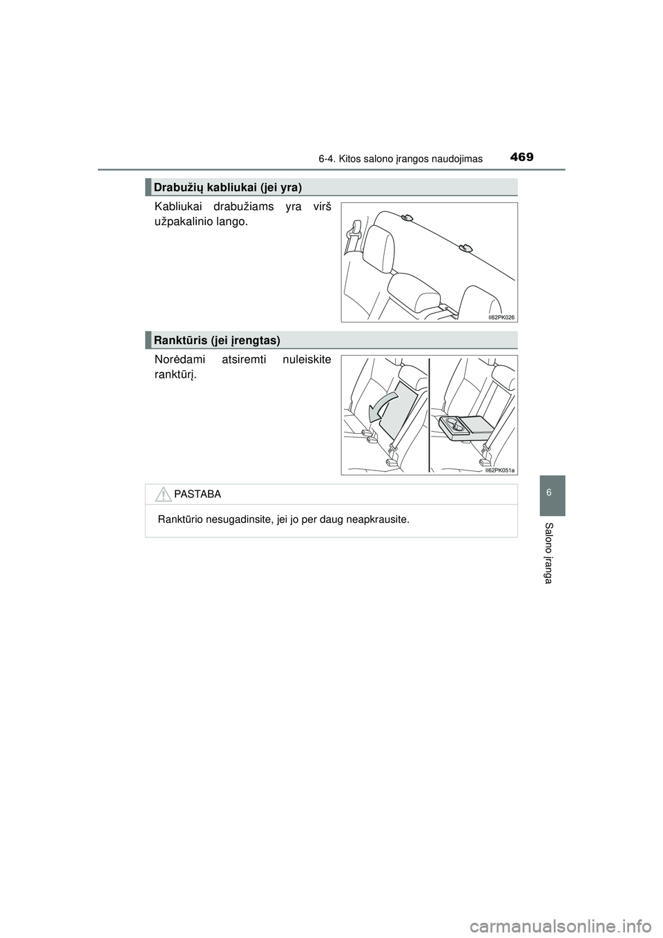TOYOTA HILUX 2021  Eksploatavimo vadovas (in Lithuanian) 4696-4. Kitos salono įrangos naudojimas
HILUX_OM_OM0K513E_(LT)
6
Salono  įranga
Kabliukai drabužiams yra virš
užpakalinio lango.
Nor ėdami atsiremti nuleiskite
rankt ūrį.
Drabuži ų kabliukai