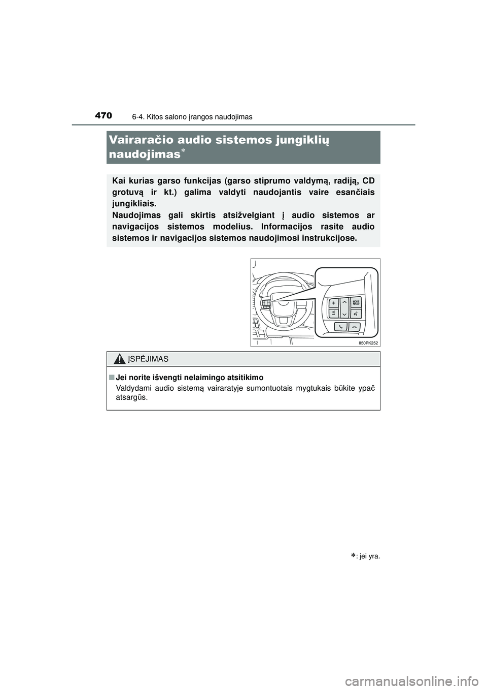 TOYOTA HILUX 2021  Eksploatavimo vadovas (in Lithuanian) 4706-4. Kitos salono įrangos naudojimas
HILUX_OM_OM0K513E_(LT)
Vair ar a čio audio sistemos jungikli ų 
naudojimas

: jei yra.
Kai kurias garso funkcijas (garso stiprumo valdym ą, radij ą, 