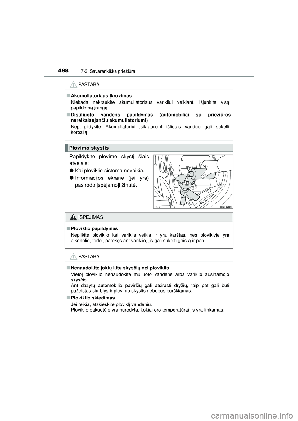 TOYOTA HILUX 2021 Eksploatavimo vadovas (in Lithuanian) 4987-3. Savarankiška priežiūra
HILUX_OM_OM0K513E_(LT)
Papildykite plovimo skyst į šiais
atvejais:
● Kai ploviklio sistema neveikia.
● Informacijos ekrane (jei yra)
pasirodo įsp ėjamoji ži TOYOTA HILUX 2021 Eksploatavimo vadovas (in Lithuanian) 4987-3. Savarankiška priežiūra
HILUX_OM_OM0K513E_(LT)
Papildykite plovimo skyst į šiais
atvejais:
● Kai ploviklio sistema neveikia.
● Informacijos ekrane (jei yra)
pasirodo įsp ėjamoji ži