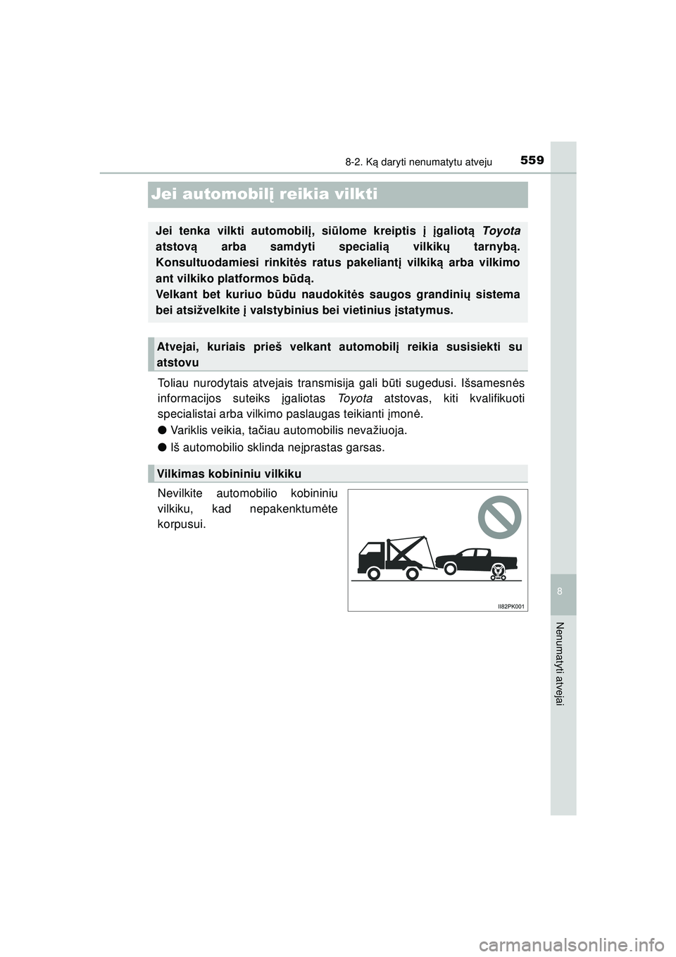 TOYOTA HILUX 2021 Eksploatavimo vadovas (in Lithuanian) 5598-2. Ką daryti nenumatytu atveju
HILUX_OM_OM0K513E_(LT)
8
Nenumatyti atvejai
Jei automobil į reikia vilkti
Toliau nurodytais atvejais transmisija gali b ūti sugedusi. Išsamesn ės
informacijos TOYOTA HILUX 2021 Eksploatavimo vadovas (in Lithuanian) 5598-2. Ką daryti nenumatytu atveju
HILUX_OM_OM0K513E_(LT)
8
Nenumatyti atvejai
Jei automobil į reikia vilkti
Toliau nurodytais atvejais transmisija gali b ūti sugedusi. Išsamesn ės
informacijos