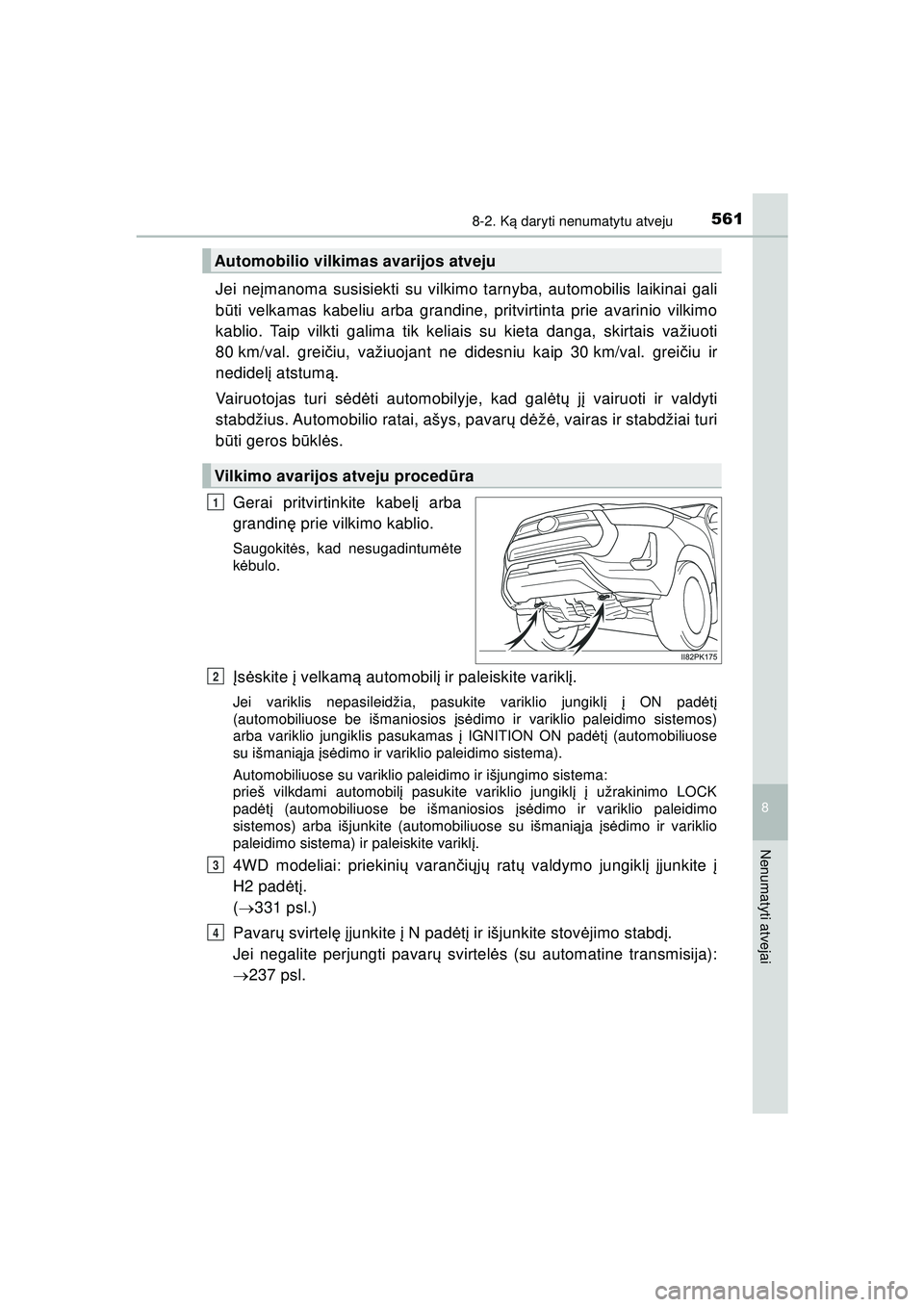 TOYOTA HILUX 2021  Eksploatavimo vadovas (in Lithuanian) 5618-2. Ką daryti nenumatytu atveju
HILUX_OM_OM0K513E_(LT)
8
Nenumatyti atvejai
Jei ne įmanoma susisiekti su vilkimo tarnyba, automobilis laikinai gali
b ūti velkamas kabeliu arba grandine, pritvir