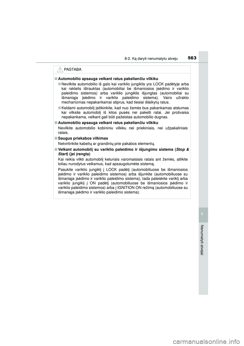 TOYOTA HILUX 2021  Eksploatavimo vadovas (in Lithuanian) 5638-2. Ką daryti nenumatytu atveju
HILUX_OM_OM0K513E_(LT)
8
Nenumatyti atvejai
PASTABA
■ Automobilio apsauga velkant ratus pakelian čiu vilkiku
● Nevilkite automobilio iš galo kai variklio jun