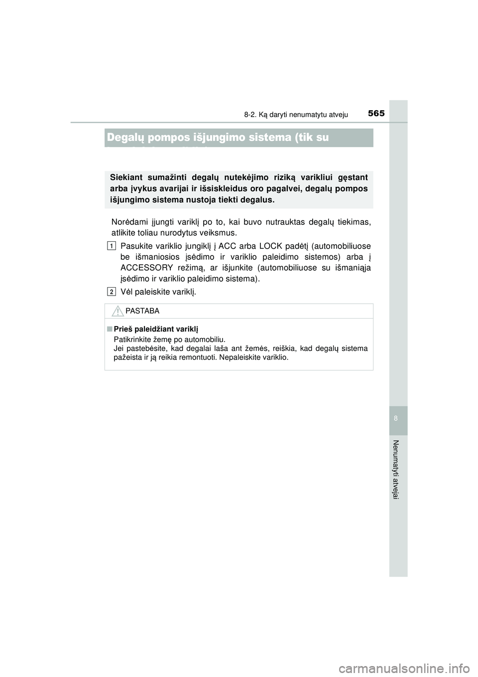 TOYOTA HILUX 2021 Eksploatavimo vadovas (in Lithuanian) 5658-2. Ką daryti nenumatytu atveju
HILUX_OM_OM0K513E_(LT)
8
Nenumatyti atvejai
Degal ų pompos išjungimo sistema (tik su
benzininiu varikliu)
Nor ėdami įjungti varikl į po to, kai buvo nutrauk TOYOTA HILUX 2021 Eksploatavimo vadovas (in Lithuanian) 5658-2. Ką daryti nenumatytu atveju
HILUX_OM_OM0K513E_(LT)
8
Nenumatyti atvejai
Degal ų pompos išjungimo sistema (tik su
benzininiu varikliu)
Nor ėdami įjungti varikl į po to, kai buvo nutrauk