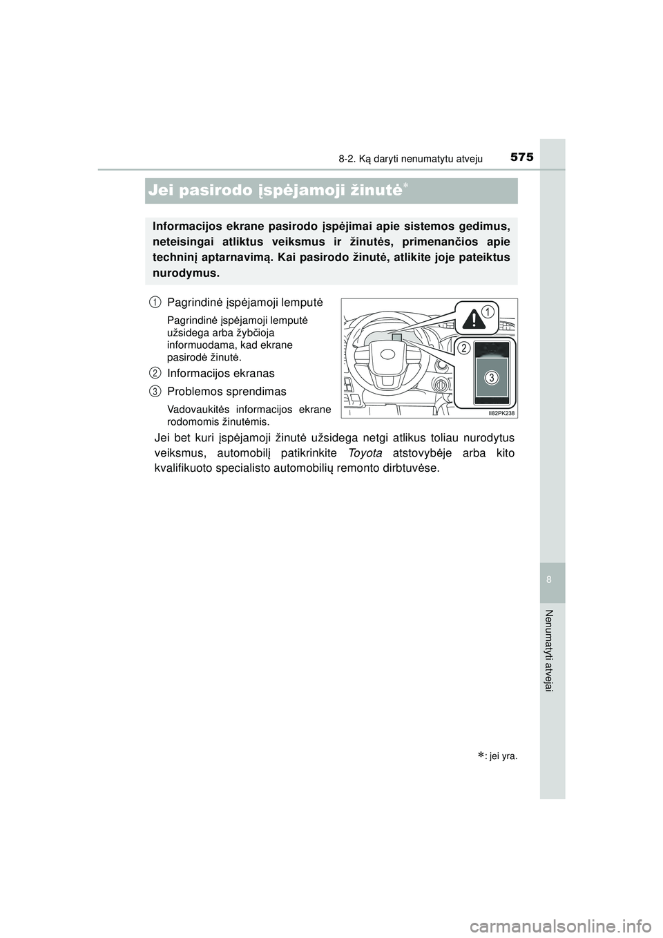 TOYOTA HILUX 2021 Eksploatavimo vadovas (in Lithuanian) 5758-2. Ką daryti nenumatytu atveju
HILUX_OM_OM0K513E_(LT)
8
Nenumatyti atvejai
Jei pasirodo įsp ėjamoji žinutė
Pagrindin ė įsp ėjamoji lemput ė
Pagrindinė įsp ėjamoji lemput ė
užsi TOYOTA HILUX 2021 Eksploatavimo vadovas (in Lithuanian) 5758-2. Ką daryti nenumatytu atveju
HILUX_OM_OM0K513E_(LT)
8
Nenumatyti atvejai
Jei pasirodo įsp ėjamoji žinutė
Pagrindin ė įsp ėjamoji lemput ė
Pagrindinė įsp ėjamoji lemput ė
užsi