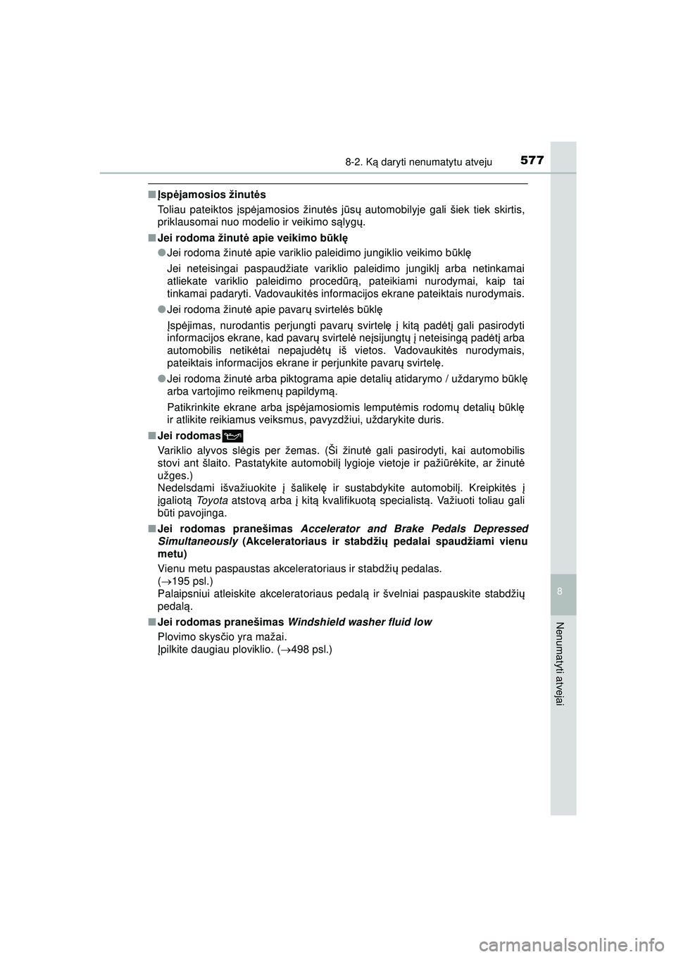 TOYOTA HILUX 2021  Eksploatavimo vadovas (in Lithuanian) 5778-2. Ką daryti nenumatytu atveju
HILUX_OM_OM0K513E_(LT)
8
Nenumatyti atvejai
■ Įsp ėjamosios žinut ės
Toliau pateiktos  įsp ėjamosios žinut ės j ūsų  automobilyje gali šiek tiek skirt