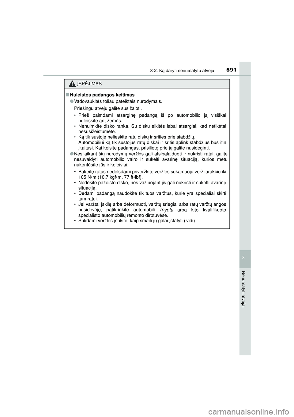 TOYOTA HILUX 2021  Eksploatavimo vadovas (in Lithuanian) 5918-2. Ką daryti nenumatytu atveju
HILUX_OM_OM0K513E_(LT)
8
Nenumatyti atvejai
ĮSP ĖJIMAS
■Nuleistos padangos keitimas
●Vadovaukit ės toliau pateiktais nurodymais.
Priešingu atveju galite su
