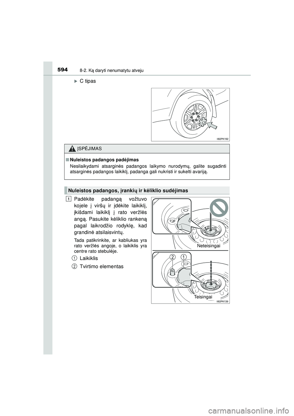 TOYOTA HILUX 2021  Eksploatavimo vadovas (in Lithuanian) 5948-2. Ką daryti nenumatytu atveju
HILUX_OM_OM0K513E_(LT)
�XC tipas
Pad ėkite padang ą vožtuvo
kojele  į virš ų ir į dėkite laikikl į,
į kišdami laikikl į  į rato veržl ės
ang ą. Pas