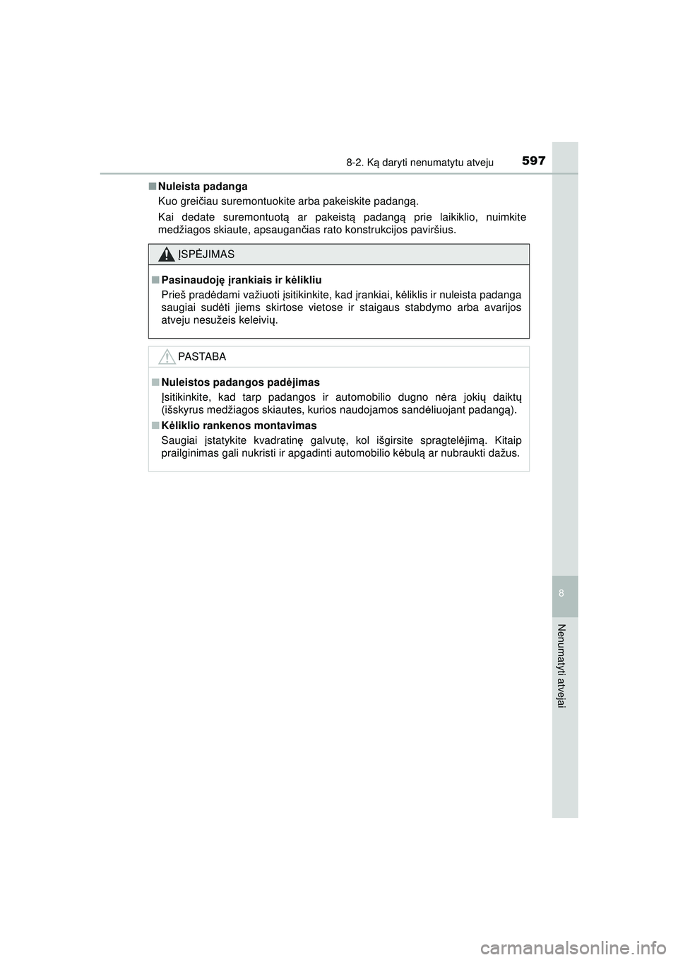 TOYOTA HILUX 2021  Eksploatavimo vadovas (in Lithuanian) 5978-2. Ką daryti nenumatytu atveju
HILUX_OM_OM0K513E_(LT)
8
Nenumatyti atvejai
■ Nuleista padanga
Kuo grei čiau suremontuokite arba pakeiskite padang ą.
Kai dedate suremontuot ą ar pakeist ą p