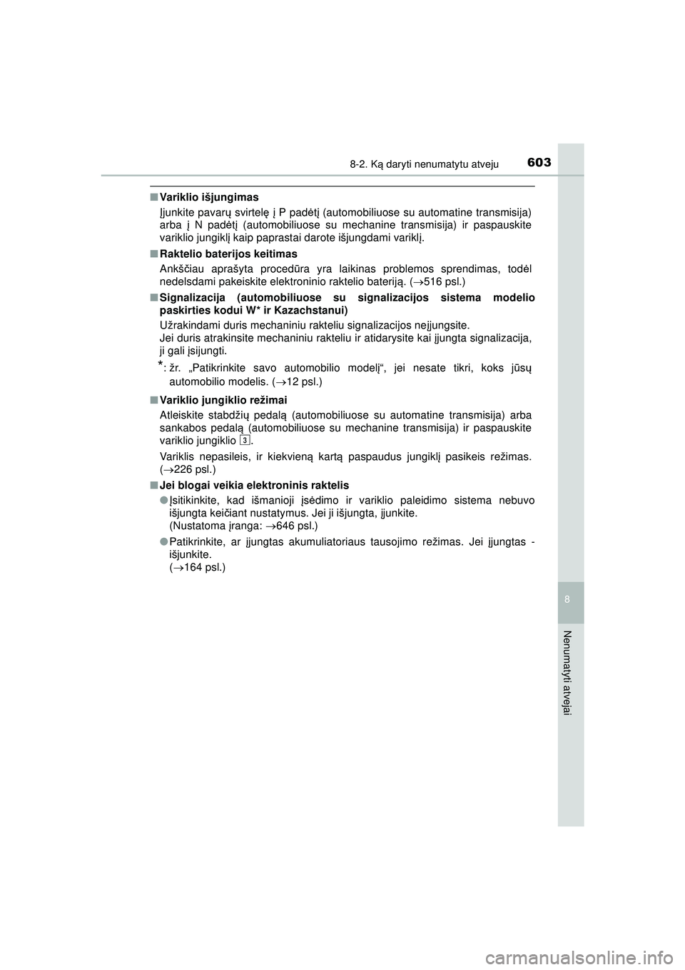 TOYOTA HILUX 2021  Eksploatavimo vadovas (in Lithuanian) 6038-2. Ką daryti nenumatytu atveju
HILUX_OM_OM0K513E_(LT)
8
Nenumatyti atvejai
■ Variklio išjungimas
Įjunkite pavar ų svirtel ę į P padė tį (automobiliuose su automatine transmisija)
arba  
