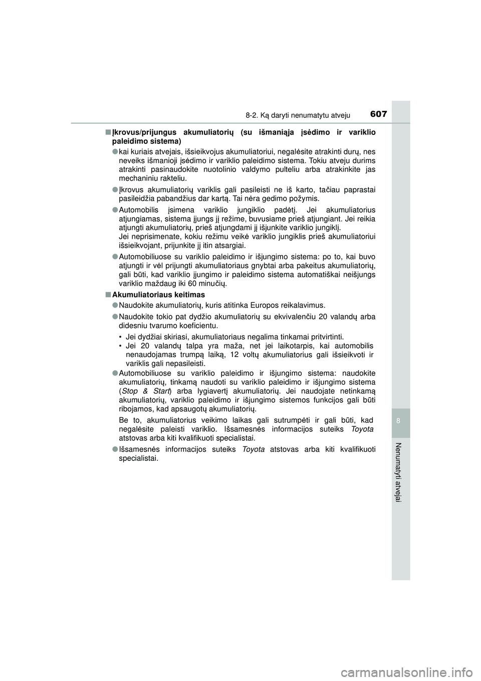 TOYOTA HILUX 2021  Eksploatavimo vadovas (in Lithuanian) 6078-2. Ką daryti nenumatytu atveju
HILUX_OM_OM0K513E_(LT)
8
Nenumatyti atvejai
■ Įkrovus/prijungus akumuliatori ų (su išmanią ja įs ėdimo ir variklio
paleidimo sistema)
● kai kuriais atvej