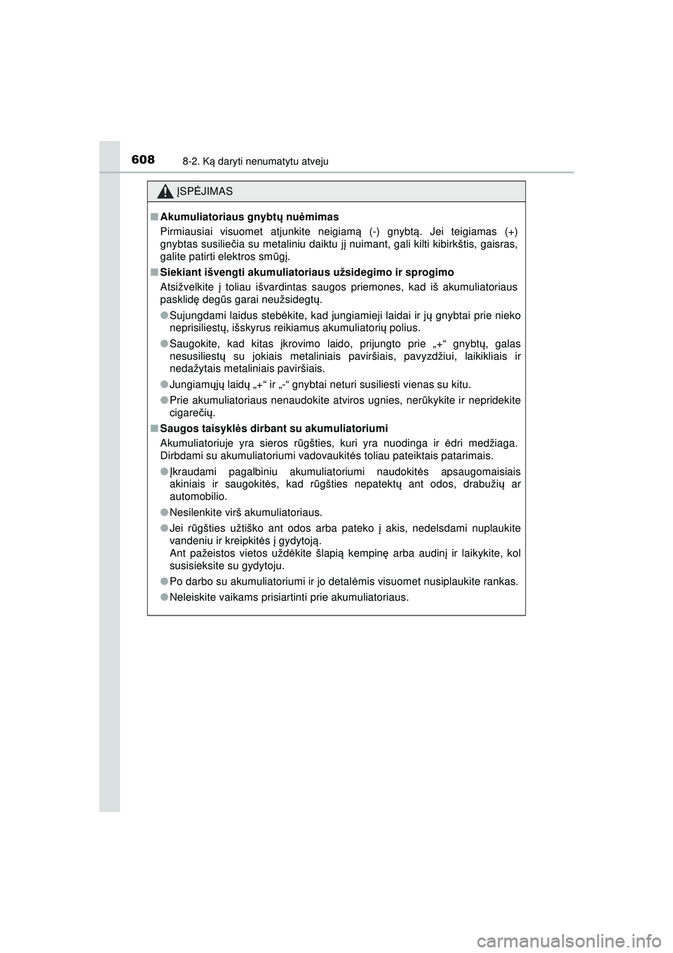 TOYOTA HILUX 2021  Eksploatavimo vadovas (in Lithuanian) 6088-2. Ką daryti nenumatytu atveju
HILUX_OM_OM0K513E_(LT)
ĮSP ĖJIMAS
■Akumuliatoriaus gnybt ų nuė mimas
Pirmiausiai visuomet atjunkite neigiam ą (-) gnybt ą. Jei teigiamas (+)
gnybtas susili