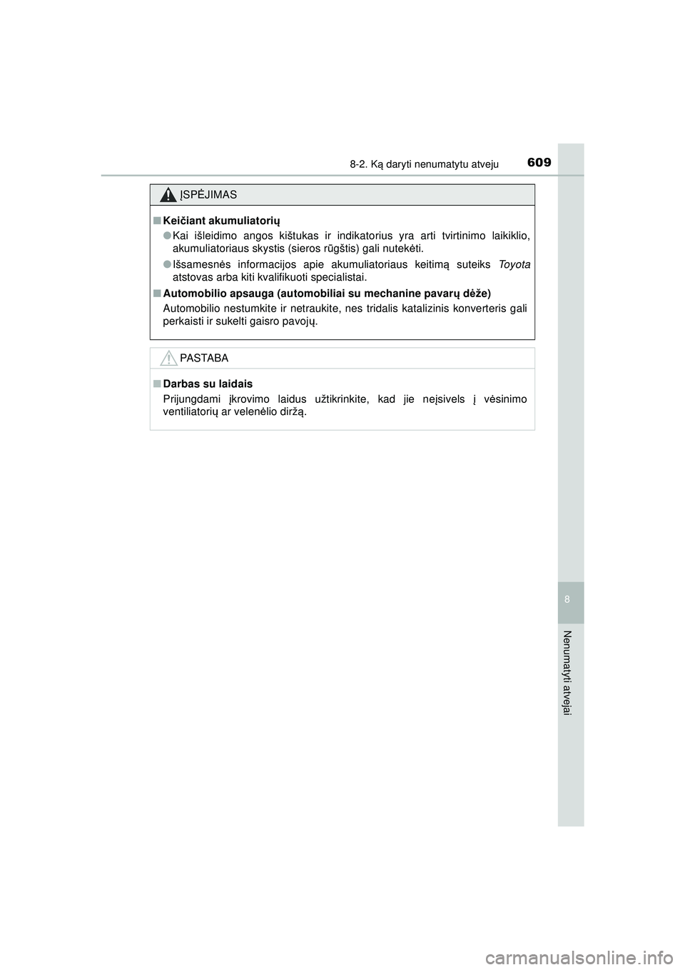TOYOTA HILUX 2021  Eksploatavimo vadovas (in Lithuanian) 6098-2. Ką daryti nenumatytu atveju
HILUX_OM_OM0K513E_(LT)
8
Nenumatyti atvejai
ĮSP ĖJIMAS
■Kei čiant akumuliatorių
● Kai išleidimo angos kištukas ir indikato rius yra arti tvirtinimo laiki