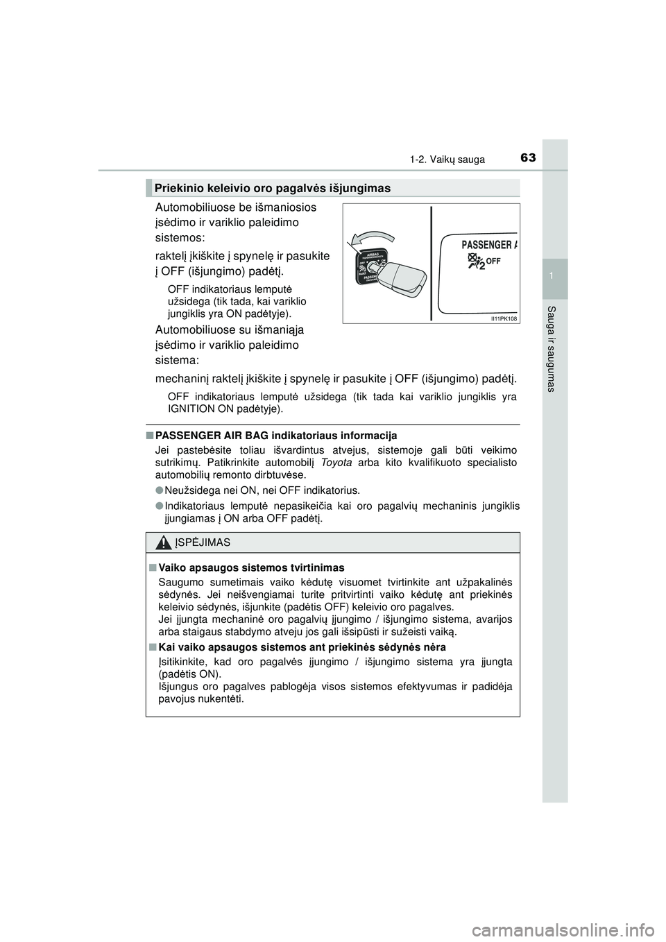TOYOTA HILUX 2021 Eksploatavimo vadovas (in Lithuanian) 631-2. Vaikų sauga
1
HILUX_OM_OM0K513E_(LT)
Sauga ir saugumas
Automobiliuose be išmaniosios
įs ė dimo ir variklio paleidimo
sistemos:
raktel į įkiškite į spynel ę ir pasukite
į OFF (i TOYOTA HILUX 2021 Eksploatavimo vadovas (in Lithuanian) 631-2. Vaikų sauga
1
HILUX_OM_OM0K513E_(LT)
Sauga ir saugumas
Automobiliuose be išmaniosios
įs ė dimo ir variklio paleidimo
sistemos:
raktel į įkiškite į spynel ę ir pasukite
į OFF (i