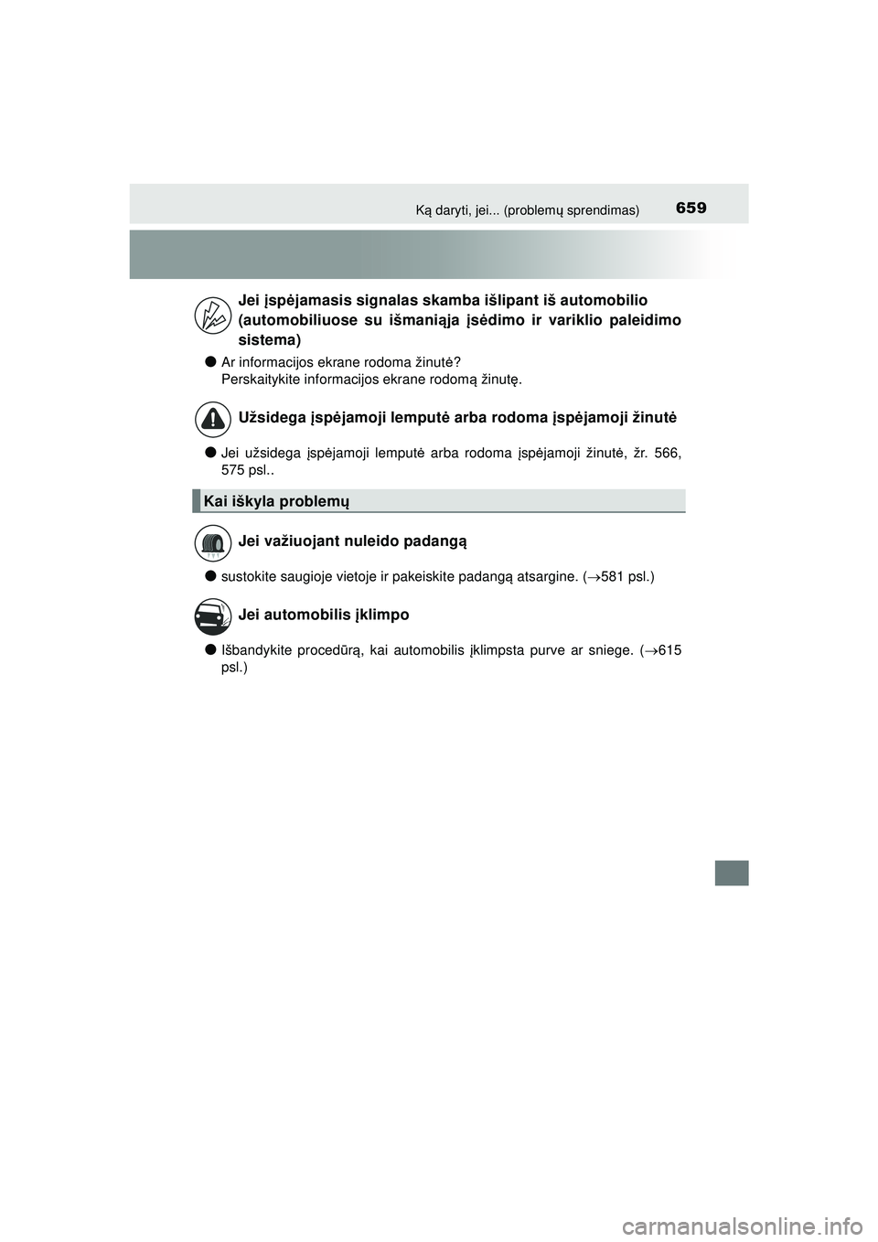 TOYOTA HILUX 2021 Eksploatavimo vadovas (in Lithuanian) 659Ką daryti, jei... (problem ų sprendimas)
HILUX_OM_OM0K513E_(LT)
●Ar informacijos ekrane rodoma žinut ė?
Perskaitykite informacijos ekrane rodom ą žinut ę.
●Jei užsidega įsp ėjamoji l TOYOTA HILUX 2021 Eksploatavimo vadovas (in Lithuanian) 659Ką daryti, jei... (problem ų sprendimas)
HILUX_OM_OM0K513E_(LT)
●Ar informacijos ekrane rodoma žinut ė?
Perskaitykite informacijos ekrane rodom ą žinut ę.
●Jei užsidega įsp ėjamoji l