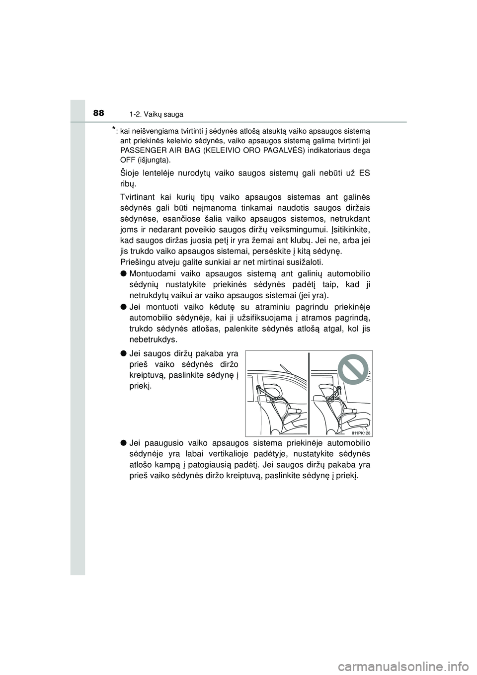 TOYOTA HILUX 2021  Eksploatavimo vadovas (in Lithuanian) 881-2. Vaikų sauga
HILUX_OM_OM0K513E_(LT)
*: kai neišvengiama tvirtinti  į s ėdyn ės atlošą  atsuktą vaiko apsaugos sistem ą
ant priekin ės keleivio s ėdyn ės, vaiko apsaugos sistem ą gal