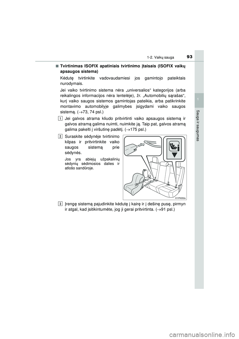 TOYOTA HILUX 2021  Eksploatavimo vadovas (in Lithuanian) 931-2. Vaikų sauga
1
HILUX_OM_OM0K513E_(LT)
Sauga ir saugumas
■Tvirtinimas ISOFIX apatiniais tvirtinimo  įtaisais (ISOFIX vaik ų
apsaugos sistema)
K ėdutę  tvirtinkite vadovaudamiesi jos gamint