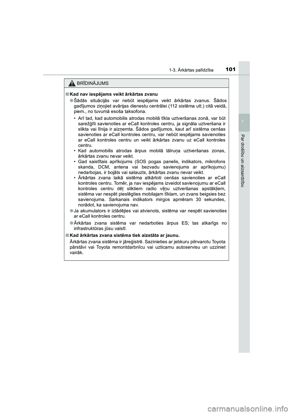 TOYOTA HILUX 2021  Lietošanas Instrukcija (in Latvian) 1011-3. Ārk ārtas pal īdz ība
1
HILUX_OM_OM0K513E_(LV)
Par droš ību un aizsardz ību
BR ĪDIN ĀJUMS
■ Kad nav iesp ējams veikt  ārk ārtas zvanu
● Šā dās situ ācij ās var neb ūt ies