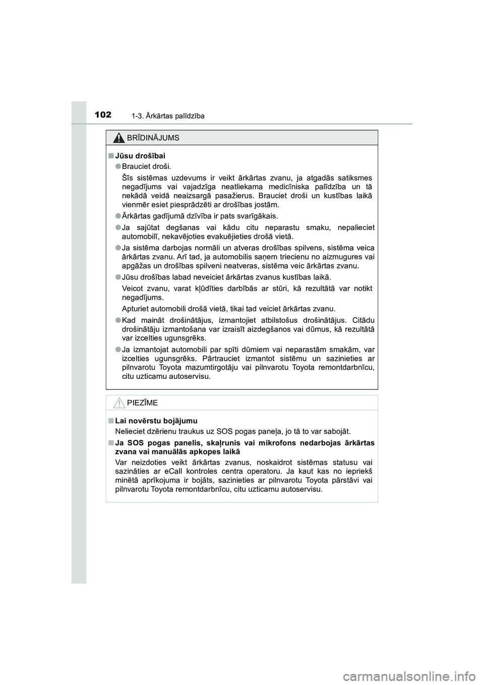 TOYOTA HILUX 2021  Lietošanas Instrukcija (in Latvian) 1021-3. Ārk ārtas pal īdz ība
HILUX_OM_OM0K513E_(LV)
BR ĪDIN ĀJUMS
■ Jū su droš ībai
● Brauciet droši.
Šī s sist ēmas uzdevums ir veikt  ārk ārtas zvanu, ja atgad ās satiksmes
nega