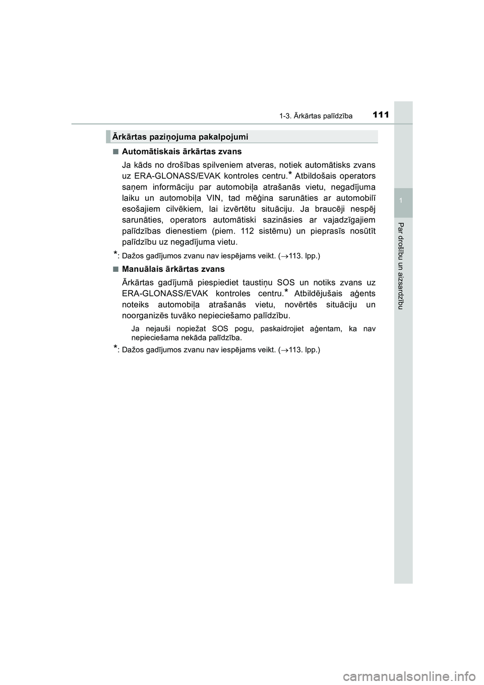 TOYOTA HILUX 2021 Lietošanas Instrukcija (in Latvian) 1111-3. Ārk ārtas pal īdz ība
1
HILUX_OM_OM0K513E_(LV)
Par droš ību un aizsardz ību
■Autom ātiskais ārk ārtas zvans
Ja kā ds no droš ības spilveniem atveras, notiek autom ātisks zvans TOYOTA HILUX 2021 Lietošanas Instrukcija (in Latvian) 1111-3. Ārk ārtas pal īdz ība
1
HILUX_OM_OM0K513E_(LV)
Par droš ību un aizsardz ību
■Autom ātiskais ārk ārtas zvans
Ja kā ds no droš ības spilveniem atveras, notiek autom ātisks zvans