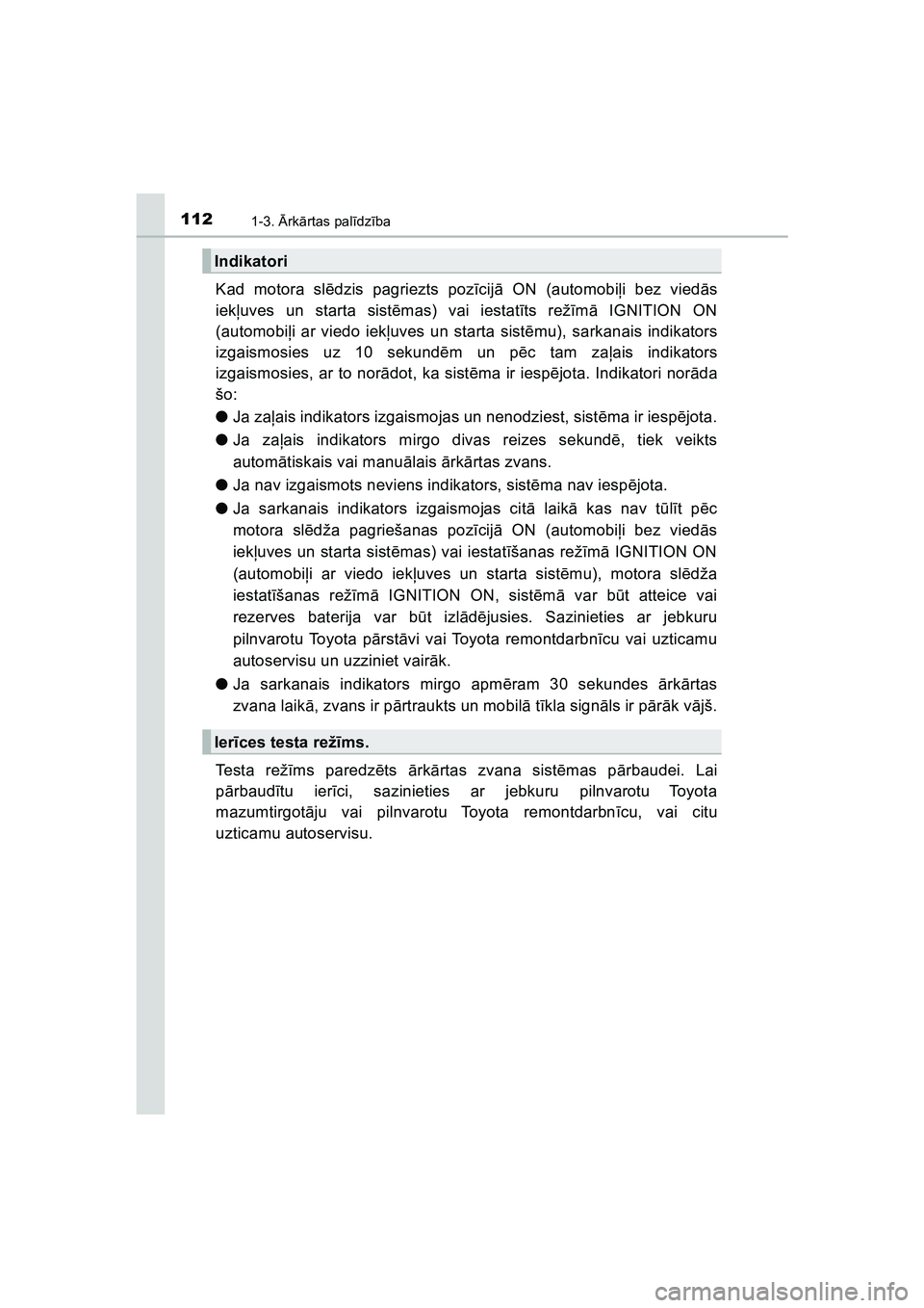 TOYOTA HILUX 2021 Lietošanas Instrukcija (in Latvian) 1121-3. Ārk ārtas pal īdz ība
HILUX_OM_OM0K513E_(LV)
Kad motora sl ēdzis pagriezts poz īcijā ON (automobi ļi bez vied ās
iek ļuves un starta sist ēmas) vai iestat īts rež īm ā IGNITION TOYOTA HILUX 2021 Lietošanas Instrukcija (in Latvian) 1121-3. Ārk ārtas pal īdz ība
HILUX_OM_OM0K513E_(LV)
Kad motora sl ēdzis pagriezts poz īcijā ON (automobi ļi bez vied ās
iek ļuves un starta sist ēmas) vai iestat īts rež īm ā IGNITION