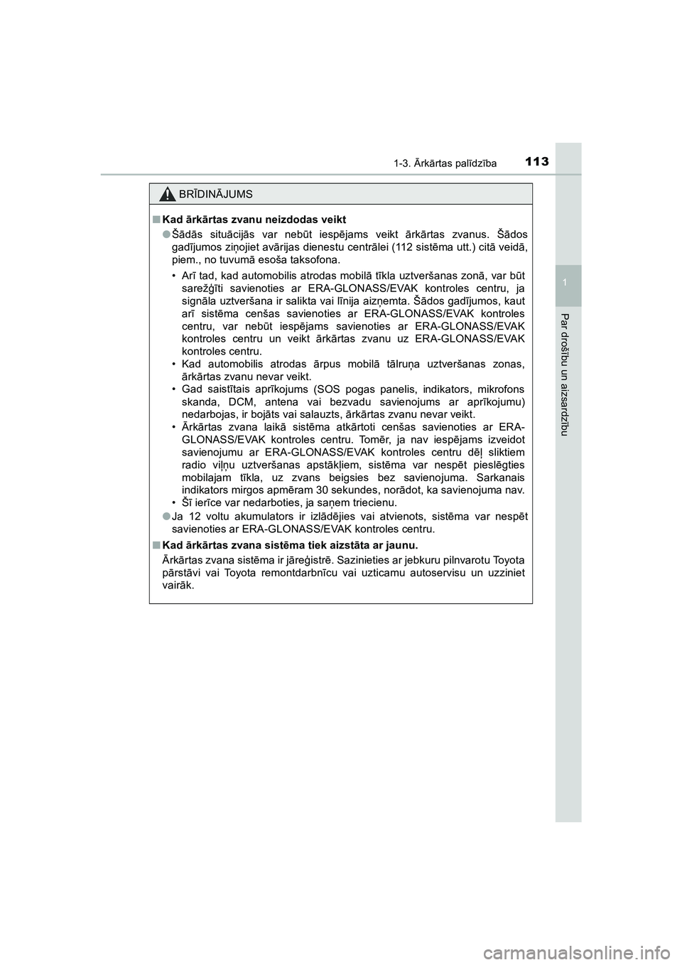 TOYOTA HILUX 2021 Lietošanas Instrukcija (in Latvian) 1131-3. Ārk ārtas pal īdz ība
1
HILUX_OM_OM0K513E_(LV)
Par droš ību un aizsardz ību
BR ĪDIN ĀJUMS
■ Kad ārk ārtas zvanu neizdodas veikt
● Šā dās situ ācij ās var neb ūt iesp ēja TOYOTA HILUX 2021 Lietošanas Instrukcija (in Latvian) 1131-3. Ārk ārtas pal īdz ība
1
HILUX_OM_OM0K513E_(LV)
Par droš ību un aizsardz ību
BR ĪDIN ĀJUMS
■ Kad ārk ārtas zvanu neizdodas veikt
● Šā dās situ ācij ās var neb ūt iesp ēja