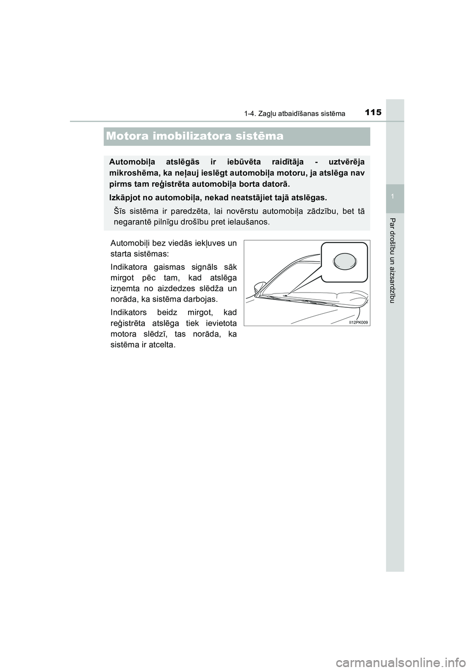 TOYOTA HILUX 2021  Lietošanas Instrukcija (in Latvian) 115
1
1-4. Zagļu atbaid īšanas sist ēma
HILUX_OM_OM0K513E_(LV)
Par droš ību un aizsardz ību
Motora imobilizatora sist ēma
Automobi ļi bez vied ās iekļ uves un
starta sist ēmas:
Indikatora 