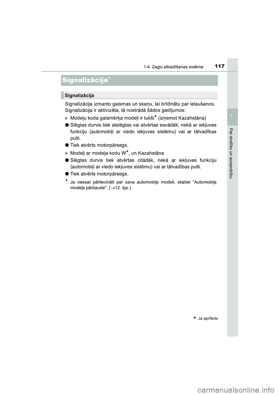 TOYOTA HILUX 2021  Lietošanas Instrukcija (in Latvian) 117
1
1-4. Zagļu atbaid īšanas sist ēma
HILUX_OM_OM0K513E_(LV)
Par droš ību un aizsardz ību
Signaliz ācija
Signaliz ācija izmanto gaismas un ska ņu, lai br īdinā tu par ielaušanos.
Sig