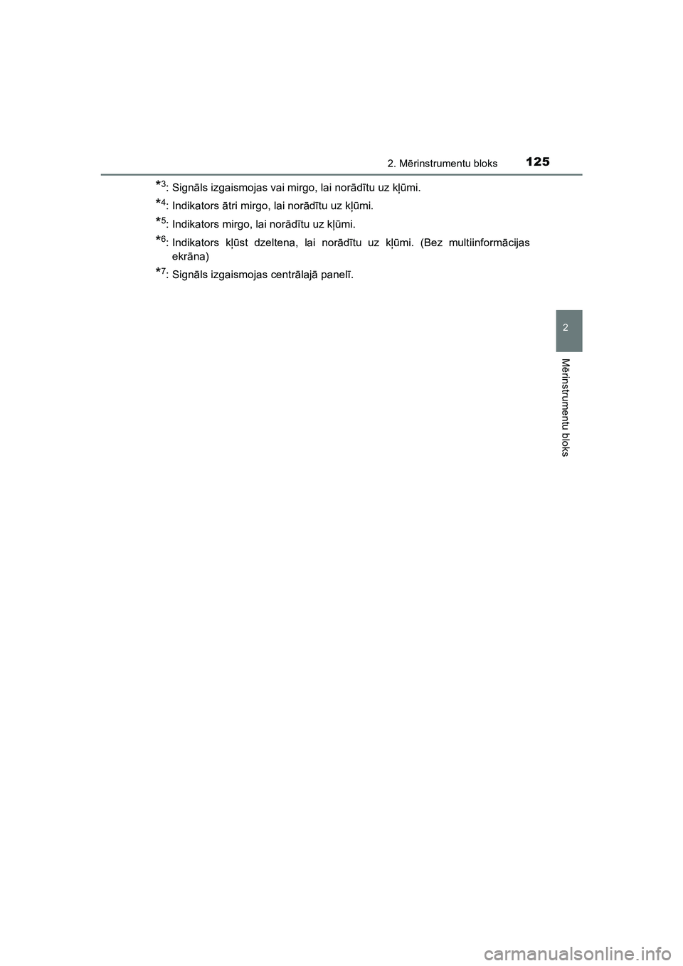 TOYOTA HILUX 2021  Lietošanas Instrukcija (in Latvian) 1252. Mērinstrumentu bloks
2
M ērinstrumentu bloks
HILUX_OM_OM0K513E_(LV)
*3:Sign āls izgaismojas vai mirgo, lai nor ādītu uz k ļūmi.
*4: Indikators  ātri mirgo, lai nor ād ītu uz k ļūmi.
