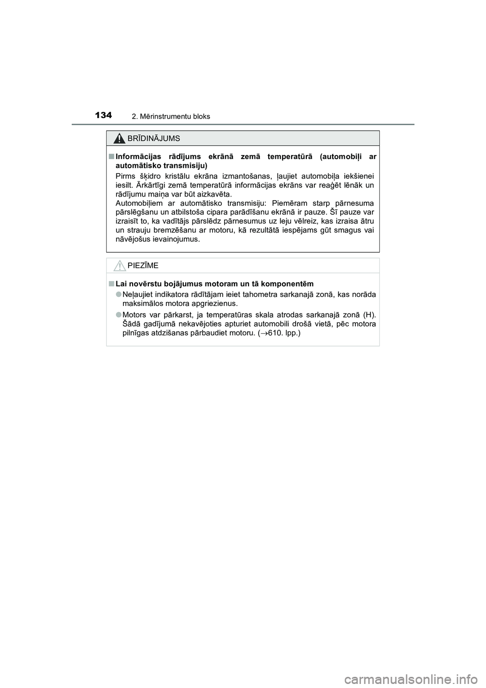 TOYOTA HILUX 2021  Lietošanas Instrukcija (in Latvian) 1342. Mērinstrumentu bloks
HILUX_OM_OM0K513E_(LV)
BR ĪDIN ĀJUMS
■ Inform ācijas r ād ījums ekr ān ā zem ā temperat ūrā  (automobi ļi ar
autom ātisko transmisiju)
Pirms š ķidro krist 