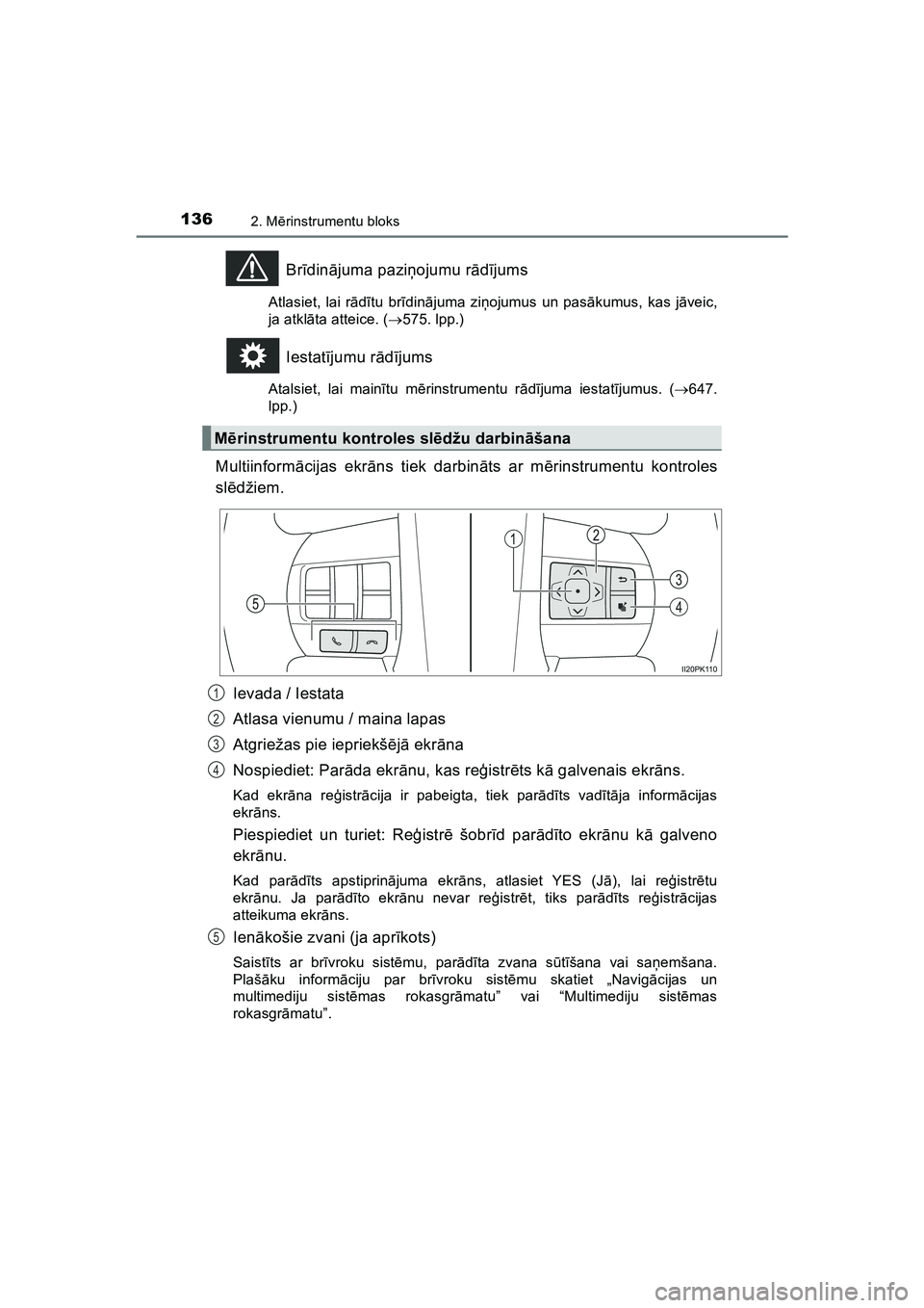 TOYOTA HILUX 2021  Lietošanas Instrukcija (in Latvian) 1362. Mērinstrumentu bloks
HILUX_OM_OM0K513E_(LV)
Br īdin ājuma pazi ņojumu r ādījums
Atlasiet, lai r ādītu br īdinā juma zi ņojumus un pas ākumus, kas j āveic,
ja atkl āta atteice. ( 