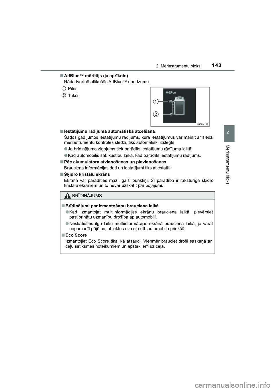 TOYOTA HILUX 2021  Lietošanas Instrukcija (in Latvian) 1432. Mērinstrumentu bloks
2
M ērinstrumentu bloks
HILUX_OM_OM0K513E_(LV) ■
AdBlue™ m ērītā js (ja apr īkots)
R āda tvertn ē atlikuš ās AdBlue™  daudzumu.
■ Iestat ījumu r ād ījum