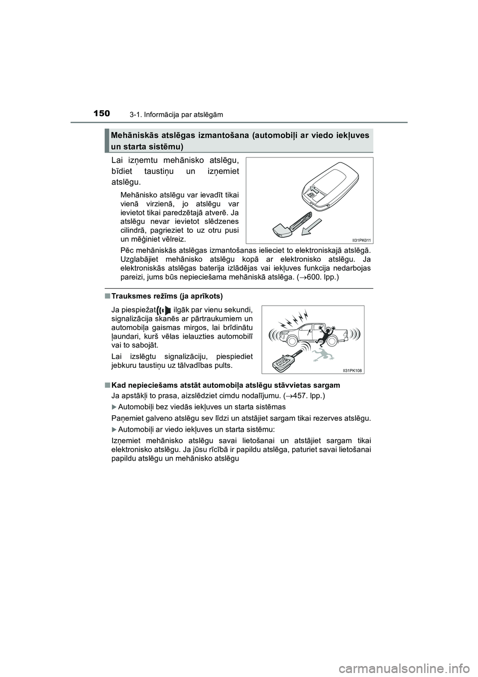 TOYOTA HILUX 2021 Lietošanas Instrukcija (in Latvian) 1503-1. Informācija par atsl ēgām
HILUX_OM_OM0K513E_(LV)
Lai iz ņemtu meh ānisko atsl ēgu,
b īdiet tausti ņu un iz ņemiet
atsl ēgu.
Meh ānisko atsl ēgu var ievad īt tikai
vien ā virzien TOYOTA HILUX 2021 Lietošanas Instrukcija (in Latvian) 1503-1. Informācija par atsl ēgām
HILUX_OM_OM0K513E_(LV)
Lai iz ņemtu meh ānisko atsl ēgu,
b īdiet tausti ņu un iz ņemiet
atsl ēgu.
Meh ānisko atsl ēgu var ievad īt tikai
vien ā virzien