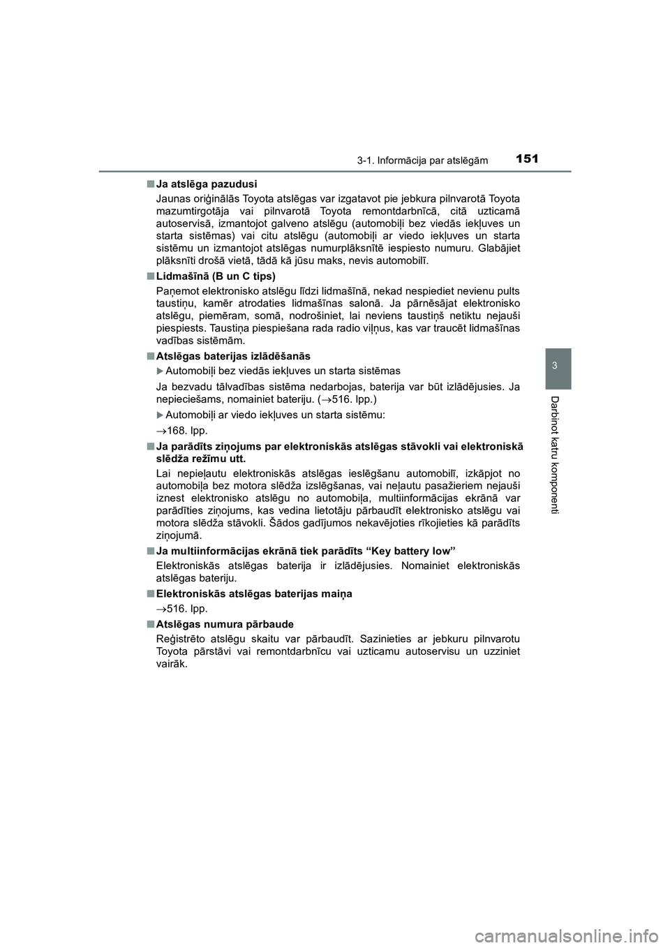 TOYOTA HILUX 2021 Lietošanas Instrukcija (in Latvian) 1513-1. Informācija par atsl ēgām
3
Darbinot katru komponenti
HILUX_OM_OM0K513E_(LV) ■
Ja atsl ēga pazudusi
Jaunas ori ģinā lā s Toyota atsl ēgas var izgatavot pie jebkura pilnvarot ā To y TOYOTA HILUX 2021 Lietošanas Instrukcija (in Latvian) 1513-1. Informācija par atsl ēgām
3
Darbinot katru komponenti
HILUX_OM_OM0K513E_(LV) ■
Ja atsl ēga pazudusi
Jaunas ori ģinā lā s Toyota atsl ēgas var izgatavot pie jebkura pilnvarot ā To y