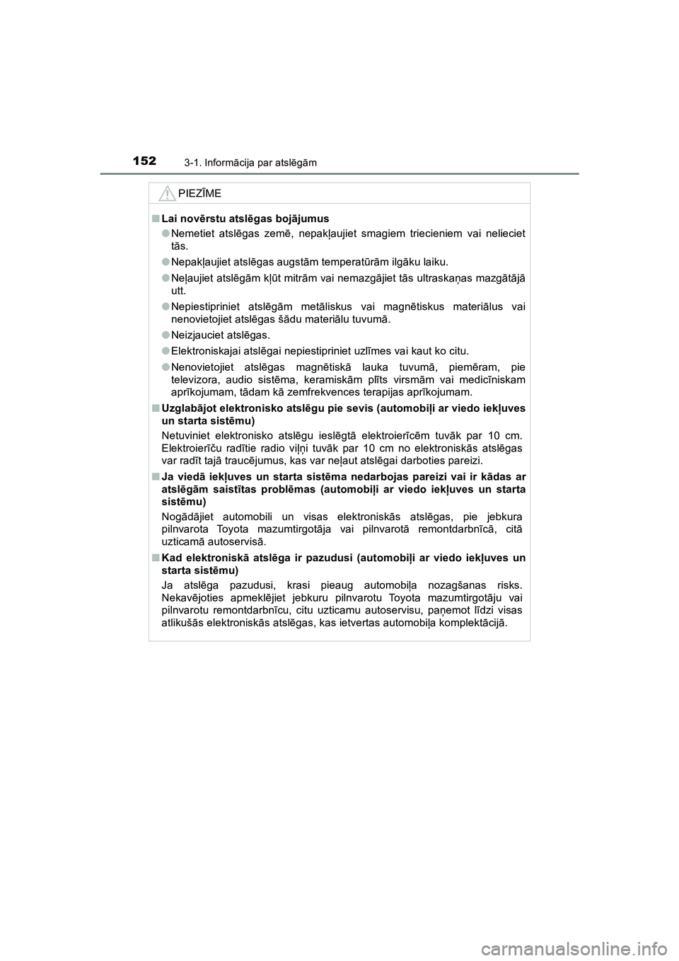 TOYOTA HILUX 2021 Lietošanas Instrukcija (in Latvian) 1523-1. Informācija par atsl ēgām
HILUX_OM_OM0K513E_(LV)
PIEZ ĪME
■ Lai nov ērstu atsl ēgas boj ājumus
● Nemetiet atsl ēgas zem ē, nepak ļaujiet smagiem triecieniem vai nelieciet
t ā s. TOYOTA HILUX 2021 Lietošanas Instrukcija (in Latvian) 1523-1. Informācija par atsl ēgām
HILUX_OM_OM0K513E_(LV)
PIEZ ĪME
■ Lai nov ērstu atsl ēgas boj ājumus
● Nemetiet atsl ēgas zem ē, nepak ļaujiet smagiem triecieniem vai nelieciet
t ā s.